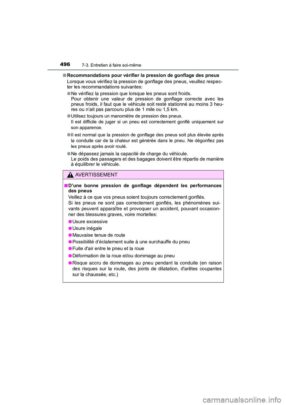 TOYOTA COROLLA 2019  Manuel du propriétaire (in French) 4967-3. Entretien à faire soi-même
COROLLA_TMMMS_TMMC_D■
Recommandations pour vérifier la pression de gonflage des pneus
Lorsque vous vérifiez la pression de gonflage des pneus, veuillez respec-