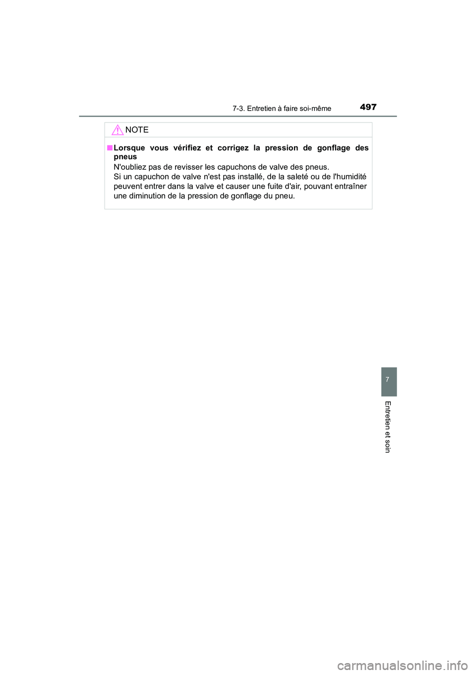 TOYOTA COROLLA 2019  Manuel du propriétaire (in French) 4977-3. Entretien à faire soi-même
7
Entretien et soin
COROLLA_TMMMS_TMMC_D
NOTE
■Lorsque vous vérifiez et corrigez la pression de gonflage des
pneus
Noubliez pas de revisser les capuchons de va
