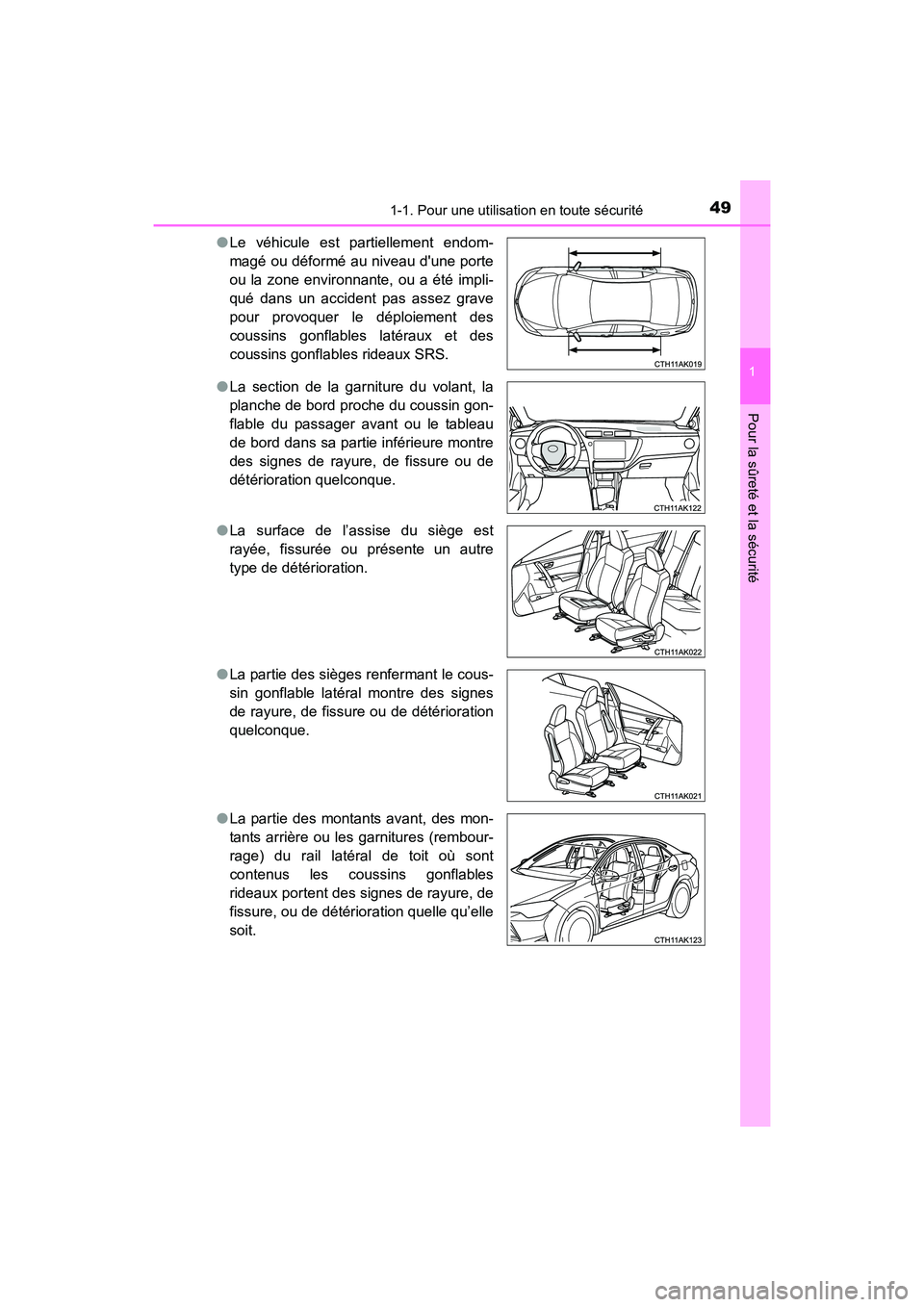TOYOTA COROLLA 2019  Manuel du propriétaire (in French) 491-1. Pour une utilisation en toute sécurité
1
Pour la sûreté et la sécurité
COROLLA_TMMMS_TMMC_D●
Le véhicule est partiellement endom-
magé ou déformé au niveau dune porte
ou la zone en