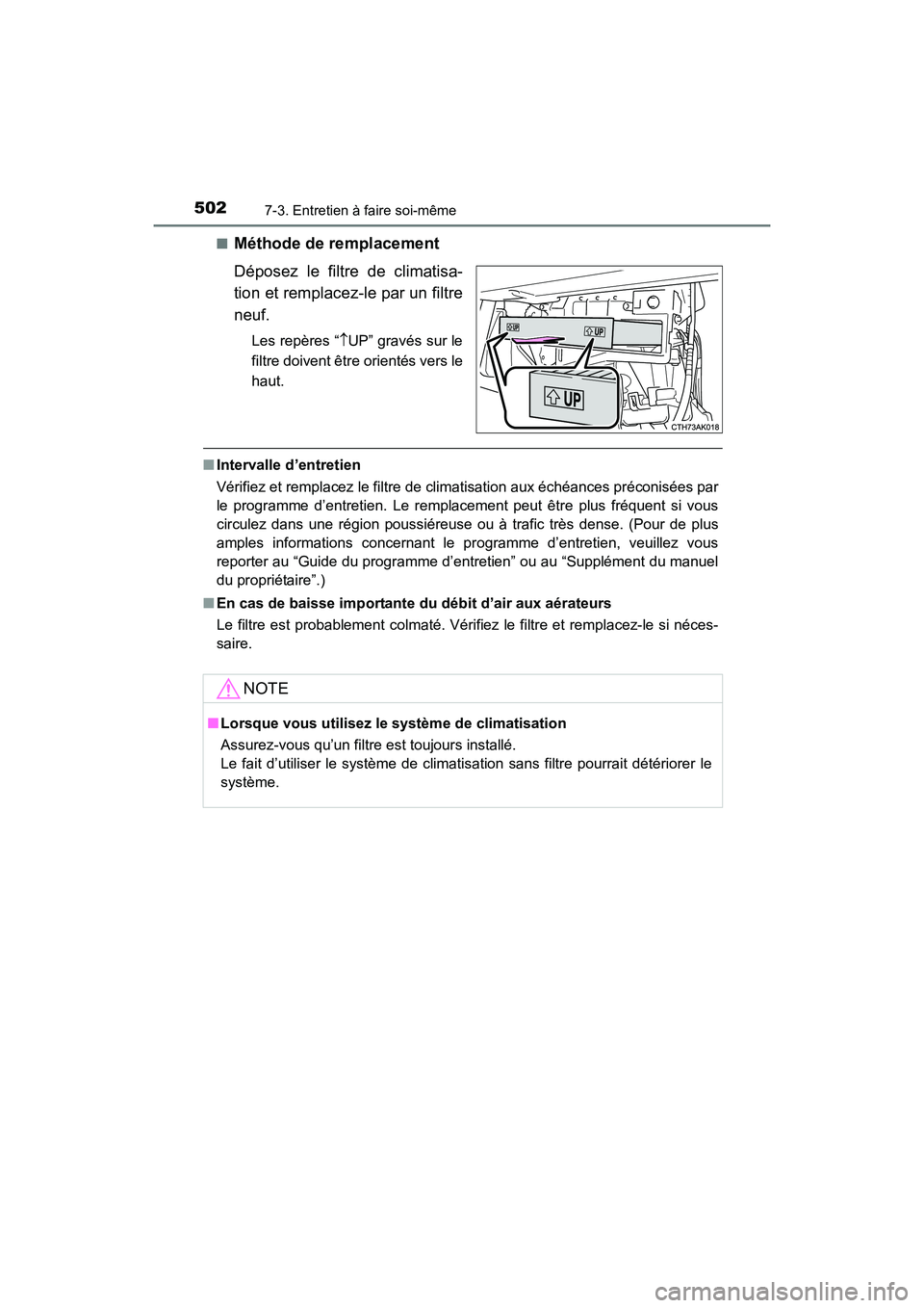 TOYOTA COROLLA 2019  Manuel du propriétaire (in French) 5027-3. Entretien à faire soi-même
COROLLA_TMMMS_TMMC_D■
Méthode de remplacement
Déposez le filtre de climatisa-
tion et remplacez-le par un filtre
neuf.
Les repères “
↑UP” gravés sur le