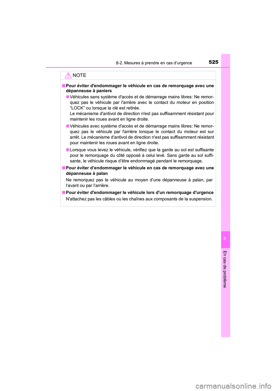 TOYOTA COROLLA 2019 Manuel du propriétaire (in French) 5258-2. Mesures à prendre en cas d’urgence
8
En cas de problème
COROLLA_TMMMS_TMMC_D
NOTE
■Pour éviter dendommager le véhicule en cas de remorquage avec une
dépanneuse à paniers
●Véhicul TOYOTA COROLLA 2019 Manuel du propriétaire (in French) 5258-2. Mesures à prendre en cas d’urgence
8
En cas de problème
COROLLA_TMMMS_TMMC_D
NOTE
■Pour éviter dendommager le véhicule en cas de remorquage avec une
dépanneuse à paniers
●Véhicul