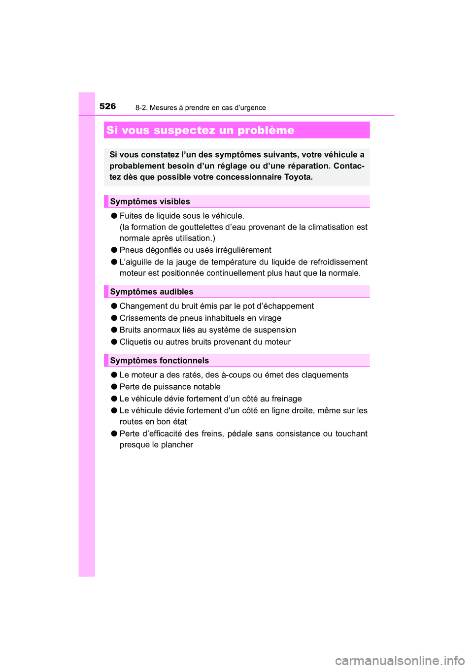 TOYOTA COROLLA 2019 Manuel du propriétaire (in French) 5268-2. Mesures à prendre en cas d’urgence
COROLLA_TMMMS_TMMC_D
●Fuites de liquide sous le véhicule.
(la formation de gouttelettes d’eau provenant de la climatisation est
normale après utilis TOYOTA COROLLA 2019 Manuel du propriétaire (in French) 5268-2. Mesures à prendre en cas d’urgence
COROLLA_TMMMS_TMMC_D
●Fuites de liquide sous le véhicule.
(la formation de gouttelettes d’eau provenant de la climatisation est
normale après utilis