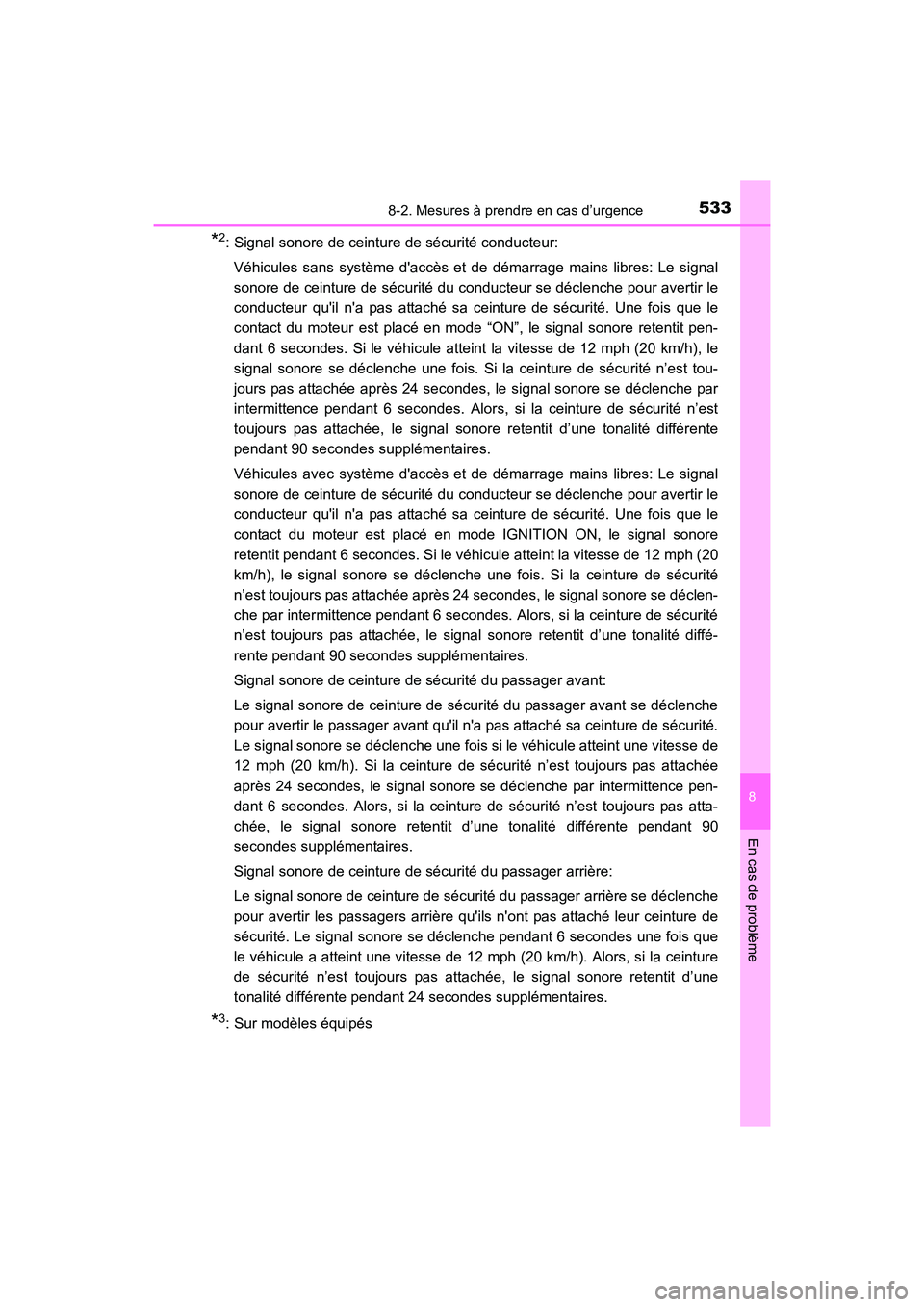 TOYOTA COROLLA 2019  Manuel du propriétaire (in French) 5338-2. Mesures à prendre en cas d’urgence
8
En cas de problème
COROLLA_TMMMS_TMMC_D
*2: Signal sonore de ceinture de sécurité conducteur:Véhicules sans système daccès et de démarrage mains
