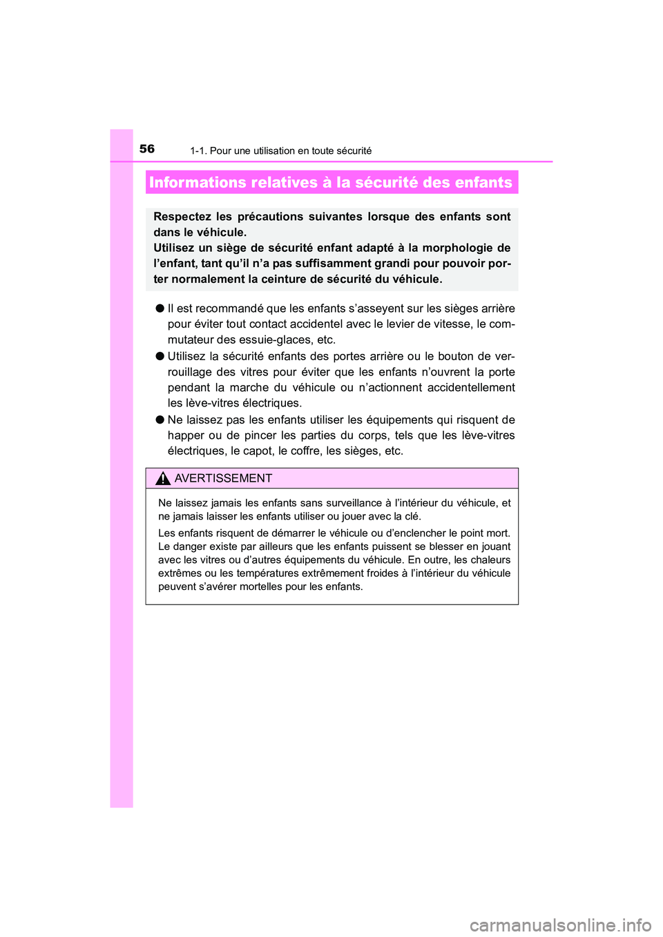 TOYOTA COROLLA 2019  Manuel du propriétaire (in French) 561-1. Pour une utilisation en toute sécurité
COROLLA_TMMMS_TMMC_D
●Il est recommandé que les enfants s’asseyent sur les sièges arrière
pour éviter tout contact accidentel avec le levier de 
