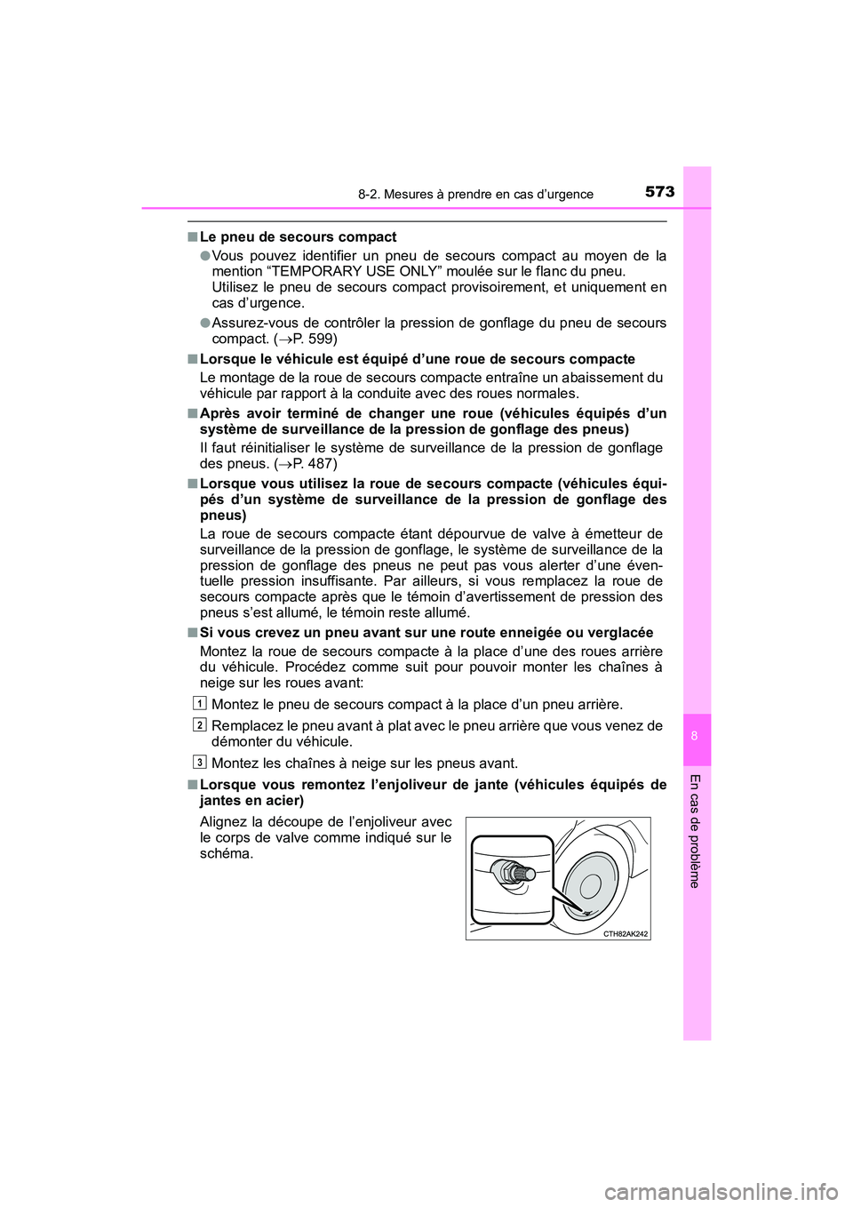 TOYOTA COROLLA 2019 Manuel du propriétaire (in French) 5738-2. Mesures à prendre en cas d’urgence
8
En cas de problème
COROLLA_TMMMS_TMMC_D
■Le pneu de secours compact
●Vous pouvez identifier un pneu de secours compact au moyen de la
mention “TE TOYOTA COROLLA 2019 Manuel du propriétaire (in French) 5738-2. Mesures à prendre en cas d’urgence
8
En cas de problème
COROLLA_TMMMS_TMMC_D
■Le pneu de secours compact
●Vous pouvez identifier un pneu de secours compact au moyen de la
mention “TE