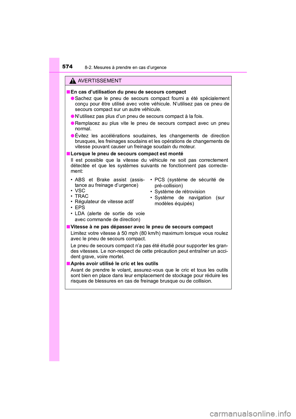 TOYOTA COROLLA 2019 Manuel du propriétaire (in French) 5748-2. Mesures à prendre en cas d’urgence
COROLLA_TMMMS_TMMC_D
AVERTISSEMENT
■En cas d’utilisation du pneu de secours compact
●Sachez que le pneu de secours compact fourni a été spécialem TOYOTA COROLLA 2019 Manuel du propriétaire (in French) 5748-2. Mesures à prendre en cas d’urgence
COROLLA_TMMMS_TMMC_D
AVERTISSEMENT
■En cas d’utilisation du pneu de secours compact
●Sachez que le pneu de secours compact fourni a été spécialem