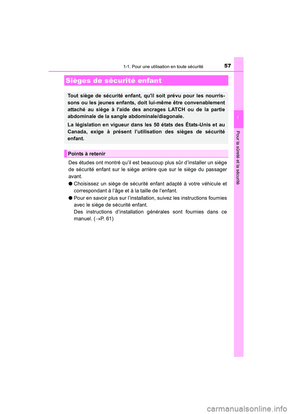 TOYOTA COROLLA 2019  Manuel du propriétaire (in French) 571-1. Pour une utilisation en toute sécurité
1
Pour la sûreté et la sécurité
COROLLA_TMMMS_TMMC_D
Des études ont montré qu’il est beaucoup plus sûr d’installer un siège
de sécurité en