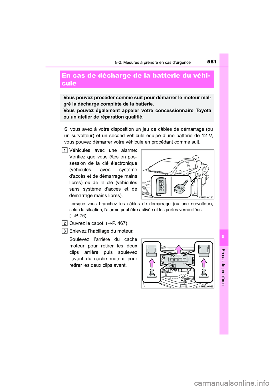 TOYOTA COROLLA 2019  Manuel du propriétaire (in French) 5818-2. Mesures à prendre en cas d’urgence
8
En cas de problème
COROLLA_TMMMS_TMMC_D
Si vous avez à votre disposition un jeu de câbles de démarrage (ou
un survolteur) et un second véhicule éq