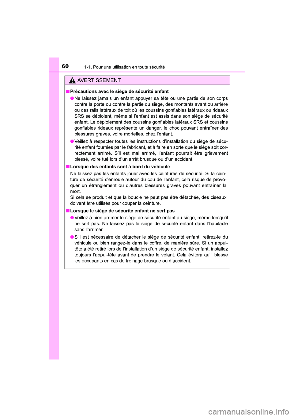 TOYOTA COROLLA 2019  Manuel du propriétaire (in French) 601-1. Pour une utilisation en toute sécurité
COROLLA_TMMMS_TMMC_D
AVERTISSEMENT
■Précautions avec le siège de sécurité enfant
●Ne laissez jamais un enfant appuyer sa tête ou une partie de 