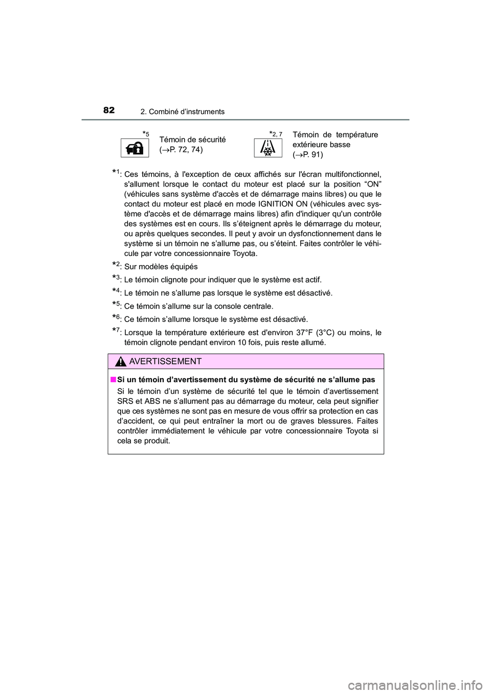 TOYOTA COROLLA 2019  Manuel du propriétaire (in French) 822. Combiné d’instruments
COROLLA_TMMMS_TMMC_D
*1: Ces témoins, à lexception de ceux affichés sur lécran multifonctionnel,sallument lorsque le contact du moteur est placé sur la position 