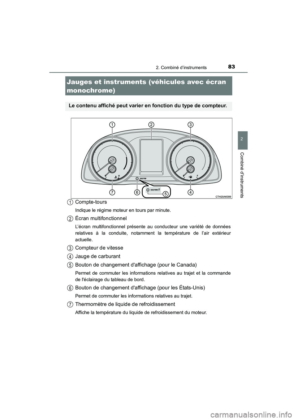 TOYOTA COROLLA 2019  Manuel du propriétaire (in French) 832. Combiné d’instruments
2
Combiné d’instruments
COROLLA_TMMMS_TMMC_D
Compte-tours
Indique le régime moteur en tours par minute.
Écran multifonctionnel
L’écran multifonctionnel présente 