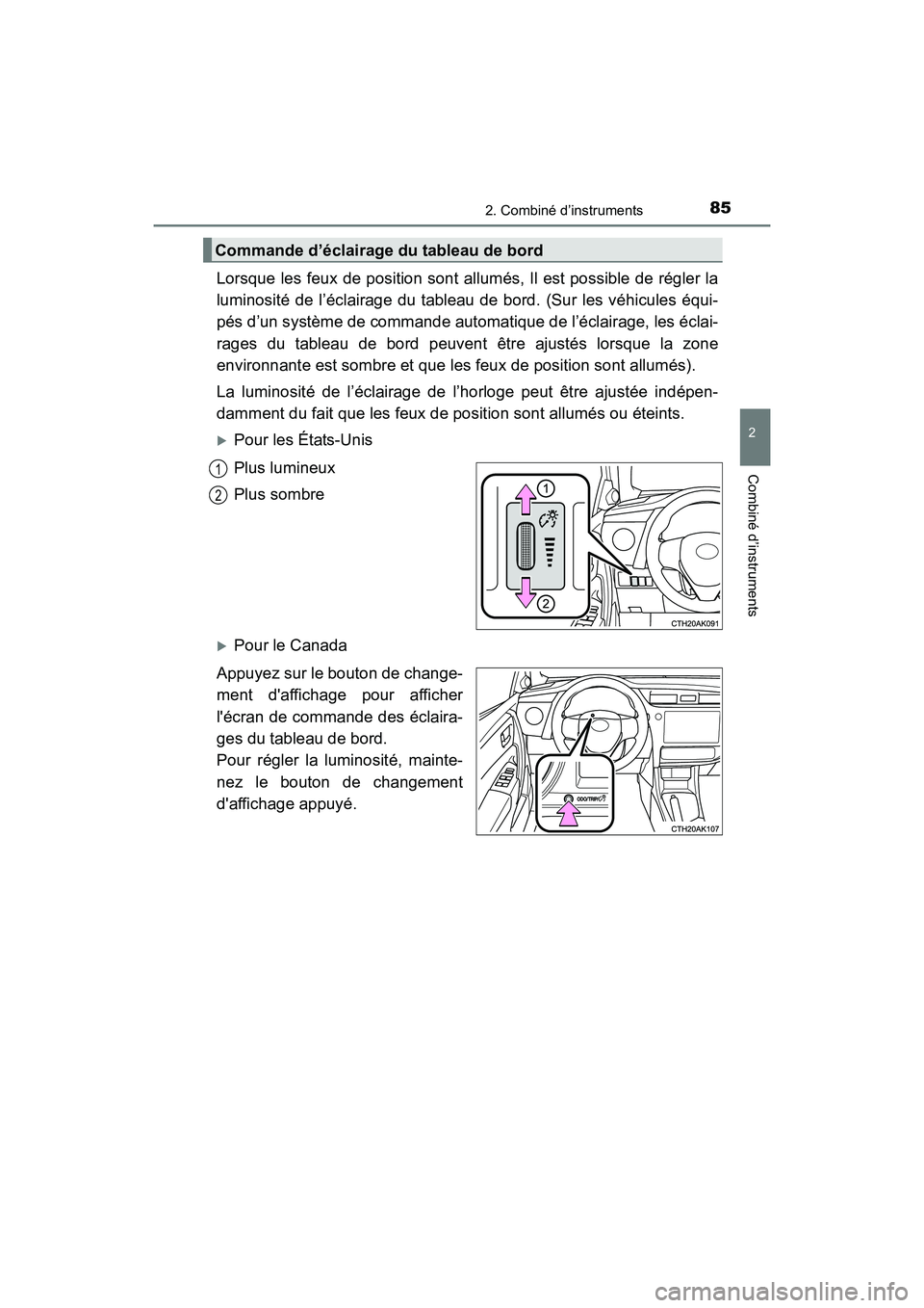 TOYOTA COROLLA 2019  Manuel du propriétaire (in French) 852. Combiné d’instruments
2
Combiné d’instruments
COROLLA_TMMMS_TMMC_D
Lorsque les feux de position sont allumés, Il est possible de régler la
luminosité de l’éclairage du tableau de bord
