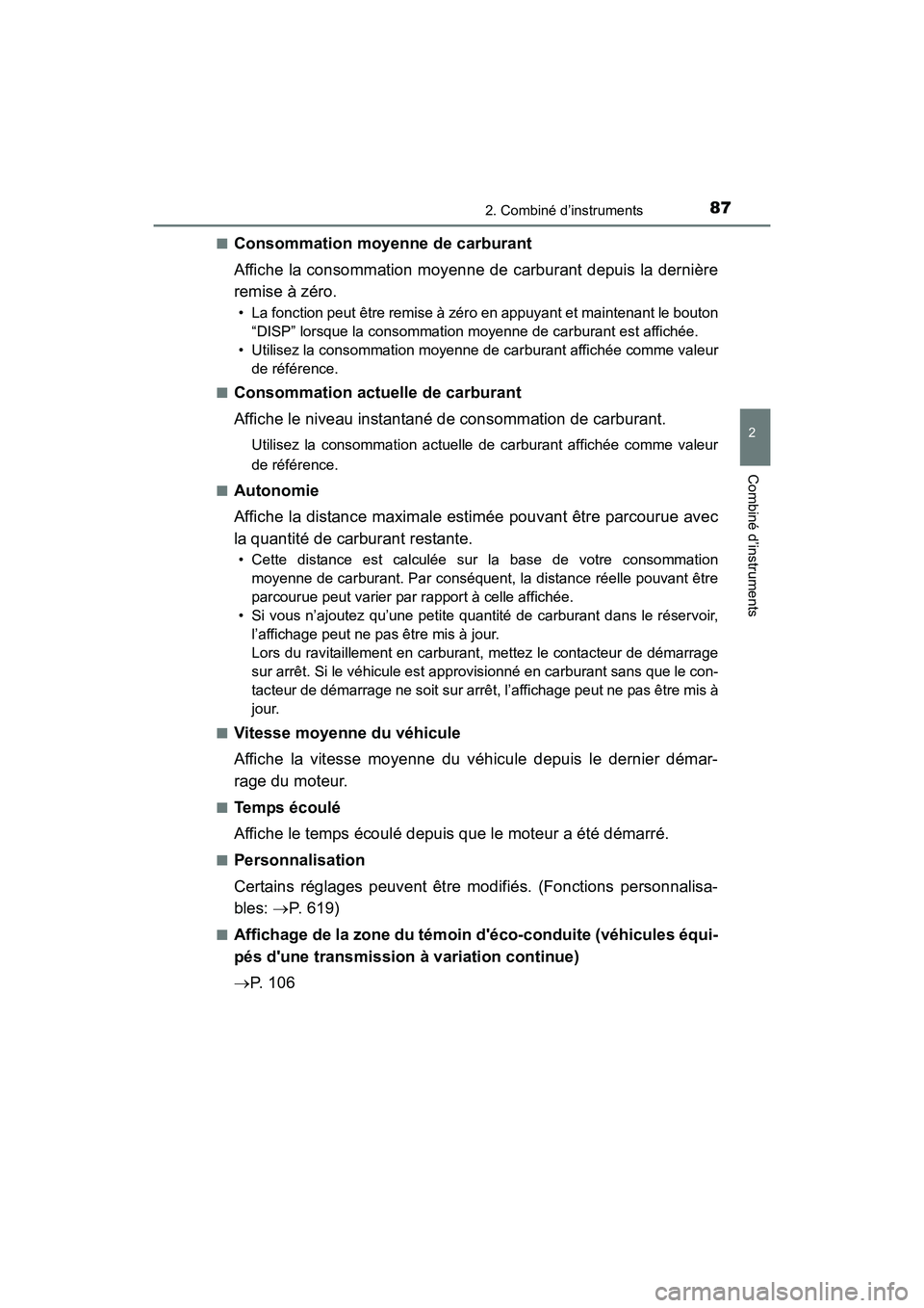 TOYOTA COROLLA 2019  Manuel du propriétaire (in French) 872. Combiné d’instruments
2
Combiné d’instruments
COROLLA_TMMMS_TMMC_D■
Consommation moyenne de carburant
Affiche la consommation moyenne de carburant depuis la dernière
remise à zéro.
•