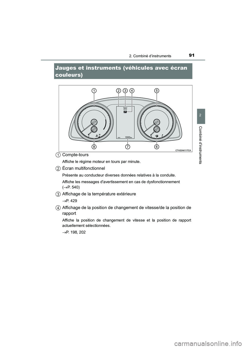 TOYOTA COROLLA 2019  Manuel du propriétaire (in French) 912. Combiné d’instruments
2
Combiné d’instruments
COROLLA_TMMMS_TMMC_D
Compte-tours
Affiche le régime moteur en tours par minute.
Écran multifonctionnel
Présente au conducteur diverses donn