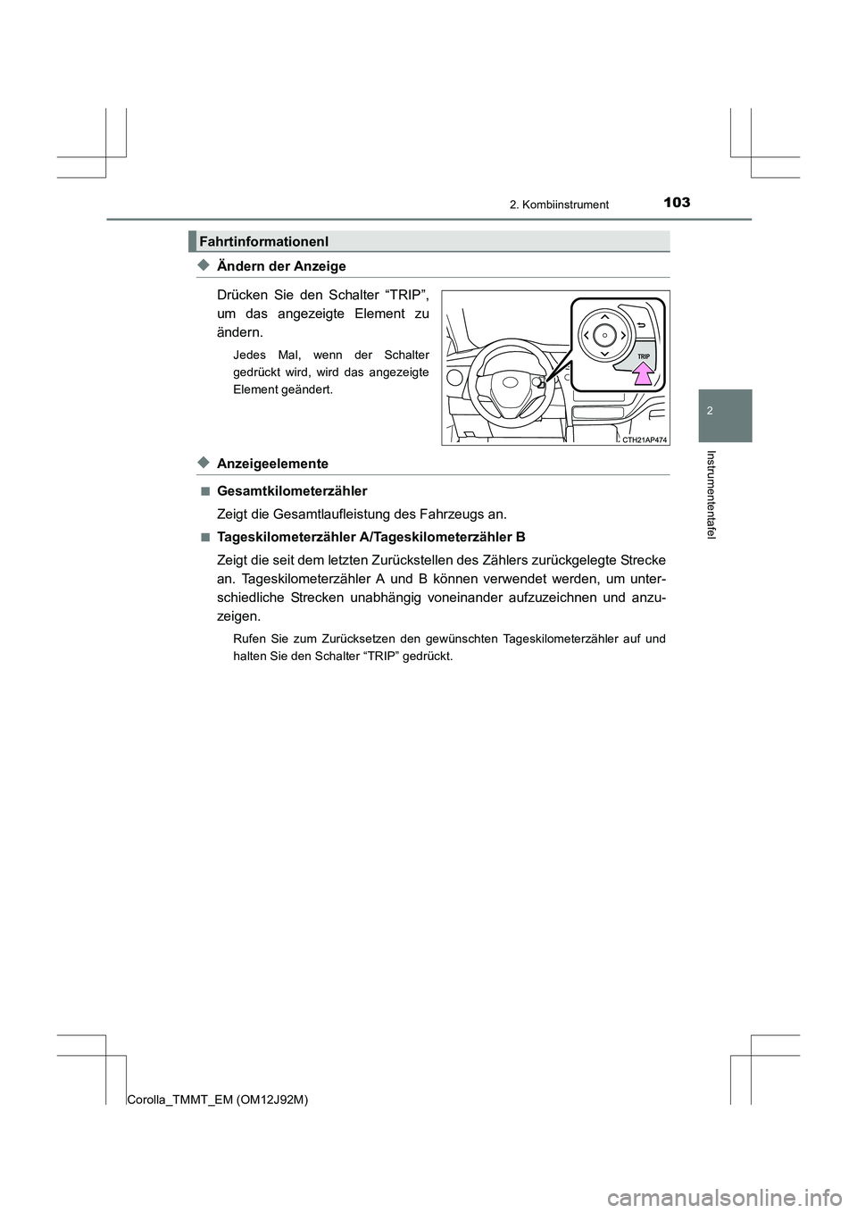 TOYOTA COROLLA 2017  Betriebsanleitungen (in German) 1032. Kombiinstrument
2
Instrumententafel
Corolla_TMMT_EM (OM12J92M)
◆Ändern der Anzeige
Drücken Sie den Schalter “TRIP”,
um das angezeigte Element zu
ändern.
Jedes Mal, wenn der Schalter
ged