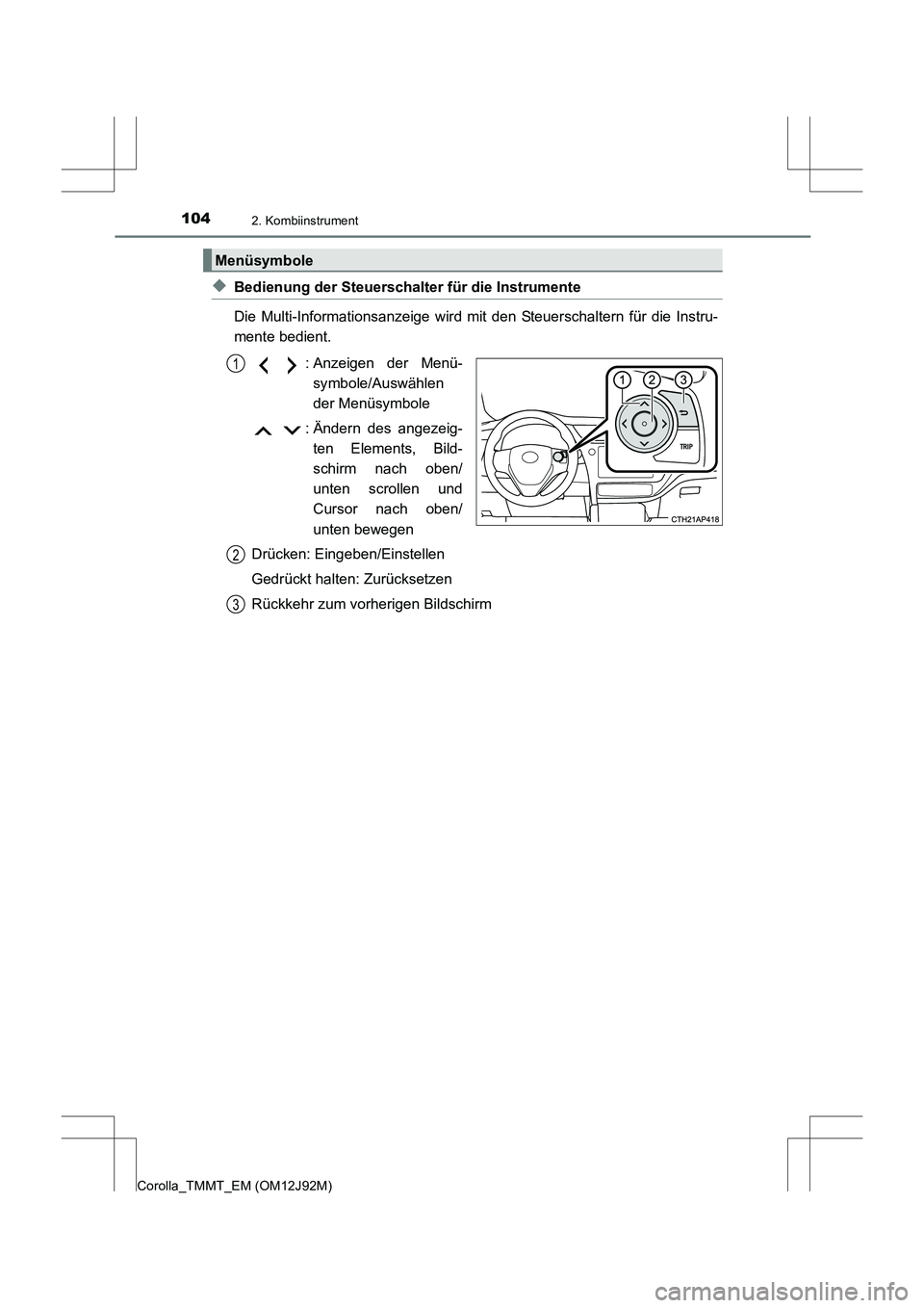 TOYOTA COROLLA 2017  Betriebsanleitungen (in German) 1042. Kombiinstrument
Corolla_TMMT_EM (OM12J92M)
◆Bedienung der Steuerschalter für die Instrumente
Die Multi-Informationsanzeige wird mit den Steuerschaltern für die Instru-
mente bedient.: Anzeig
