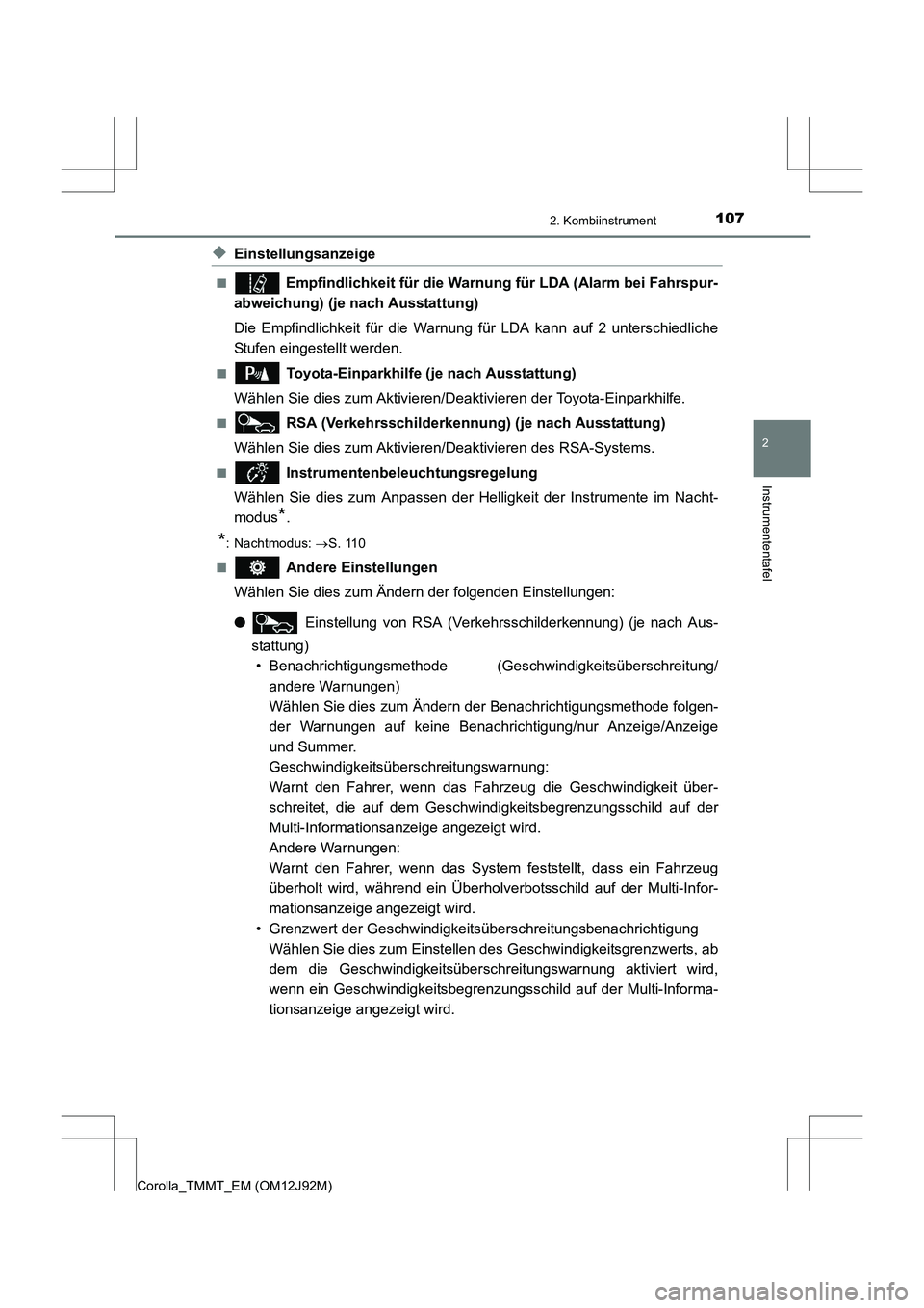TOYOTA COROLLA 2017  Betriebsanleitungen (in German) 1072. Kombiinstrument
2
Instrumententafel
Corolla_TMMT_EM (OM12J92M)
◆Einstellungsanzeige
■ Empfindlichkeit für die Warnung für LDA (Alarm bei Fahrspur-
abweichung) (je nach Ausstattung)
Die Emp