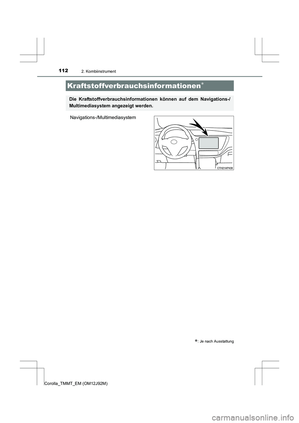 TOYOTA COROLLA 2017  Betriebsanleitungen (in German) 1122. Kombiinstrument
Corolla_TMMT_EM (OM12J92M)
Navigations-/Multimediasystem
Kraftstoffverbrauchsinfor mationen∗
∗: Je nach Ausstattung
Die Kraftstoffverbrauchsinformationen können auf dem Navi