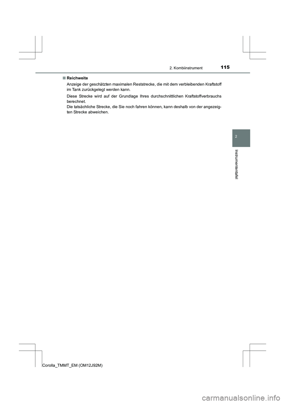 TOYOTA COROLLA 2017  Betriebsanleitungen (in German) 1152. Kombiinstrument
2
Instrumententafel
Corolla_TMMT_EM (OM12J92M)■
Reichweite
Anzeige der geschätzten maximalen Reststrecke, die mit dem verbleibenden Kraftstoff
im Tank zurückgelegt werden kan