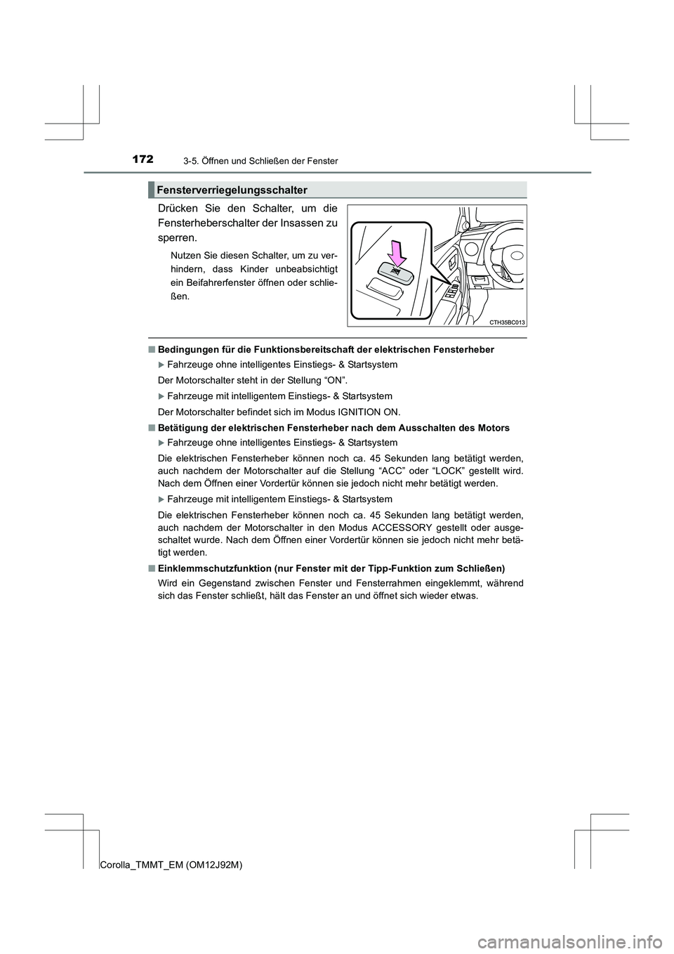 TOYOTA COROLLA 2017  Betriebsanleitungen (in German) 1723-5. Öffnen und Schließen der Fenster
Corolla_TMMT_EM (OM12J92M)
Drücken Sie den Schalter, um die
Fensterheberschalter der Insassen zu
sperren.
Nutzen Sie diesen Schalter, um zu ver-
hindern, da
