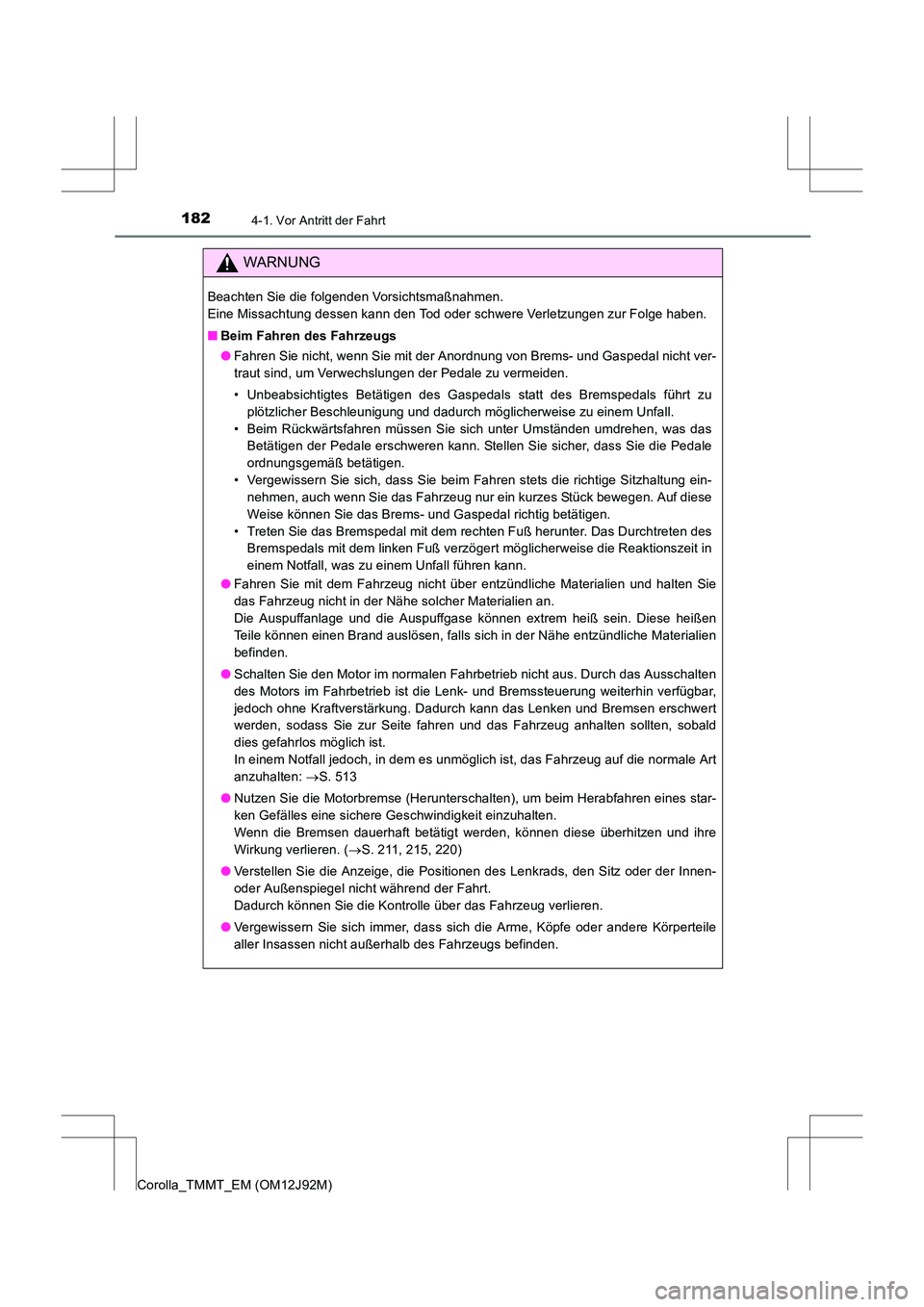 TOYOTA COROLLA 2017  Betriebsanleitungen (in German) 1824-1. Vor Antritt der Fahrt
Corolla_TMMT_EM (OM12J92M)
WARNUNG
Beachten Sie die folgenden Vorsichtsmaßnahmen. 
Eine Missachtung dessen kann den Tod oder schwere Verletzungen zur Folge haben.
■Bei