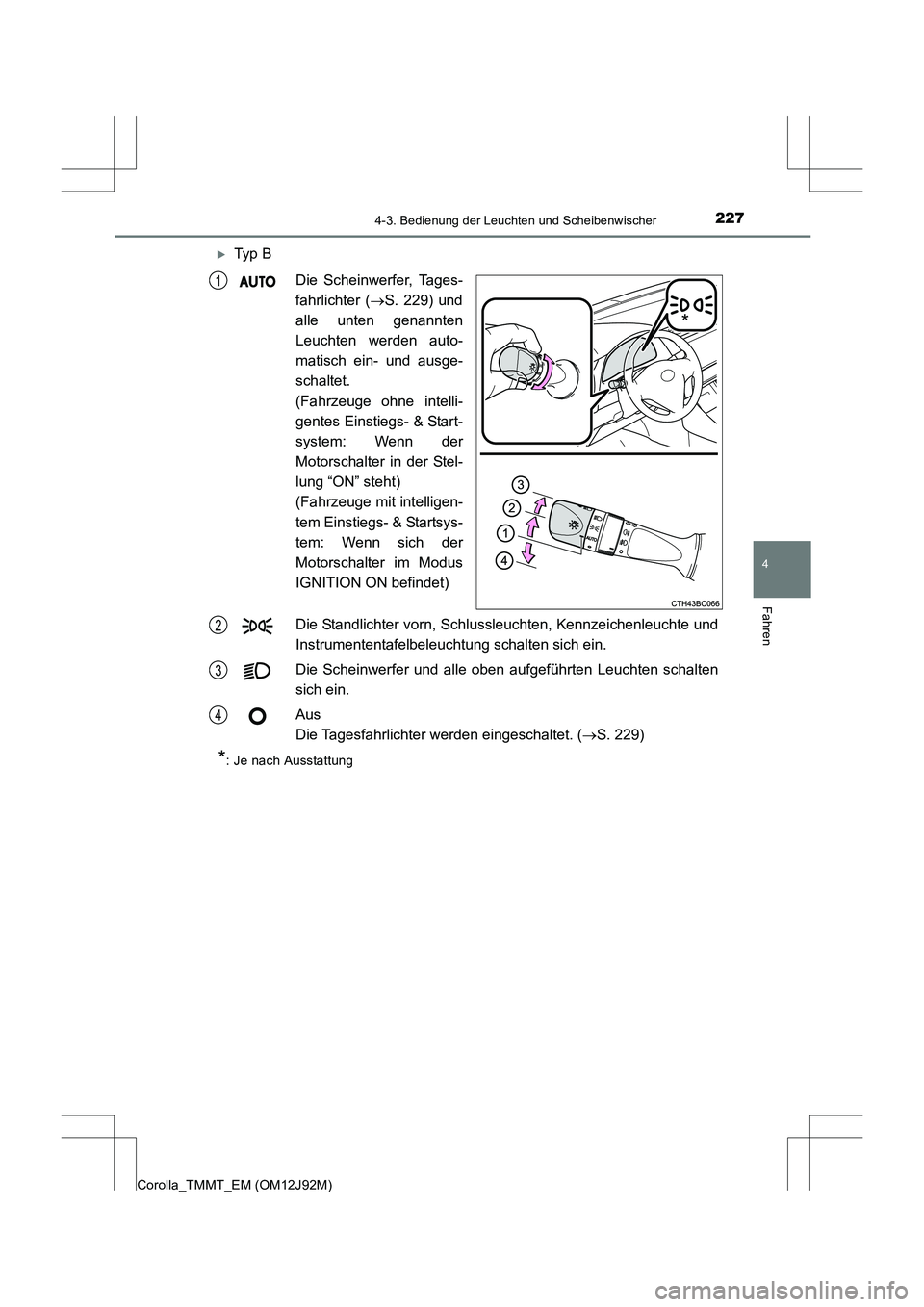 TOYOTA COROLLA 2017  Betriebsanleitungen (in German) 2274-3. Bedienung der Leuchten und Scheibenwischer
4
Fahren
Corolla_TMMT_EM (OM12J92M)
�XTy p  BDie Scheinwerfer, Tages-
fahrlichter ( →S. 229) und
alle unten genannten
Leuchten werden auto-
matisch