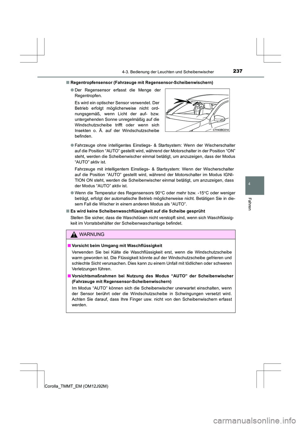 TOYOTA COROLLA 2017  Betriebsanleitungen (in German) 2374-3. Bedienung der Leuchten und Scheibenwischer
4
Fahren
Corolla_TMMT_EM (OM12J92M)■
Regentropfensensor (Fahrzeuge mit Regensensor-Scheibenwischern)
●Fahrzeuge ohne intelligentes Einstiegs- & S