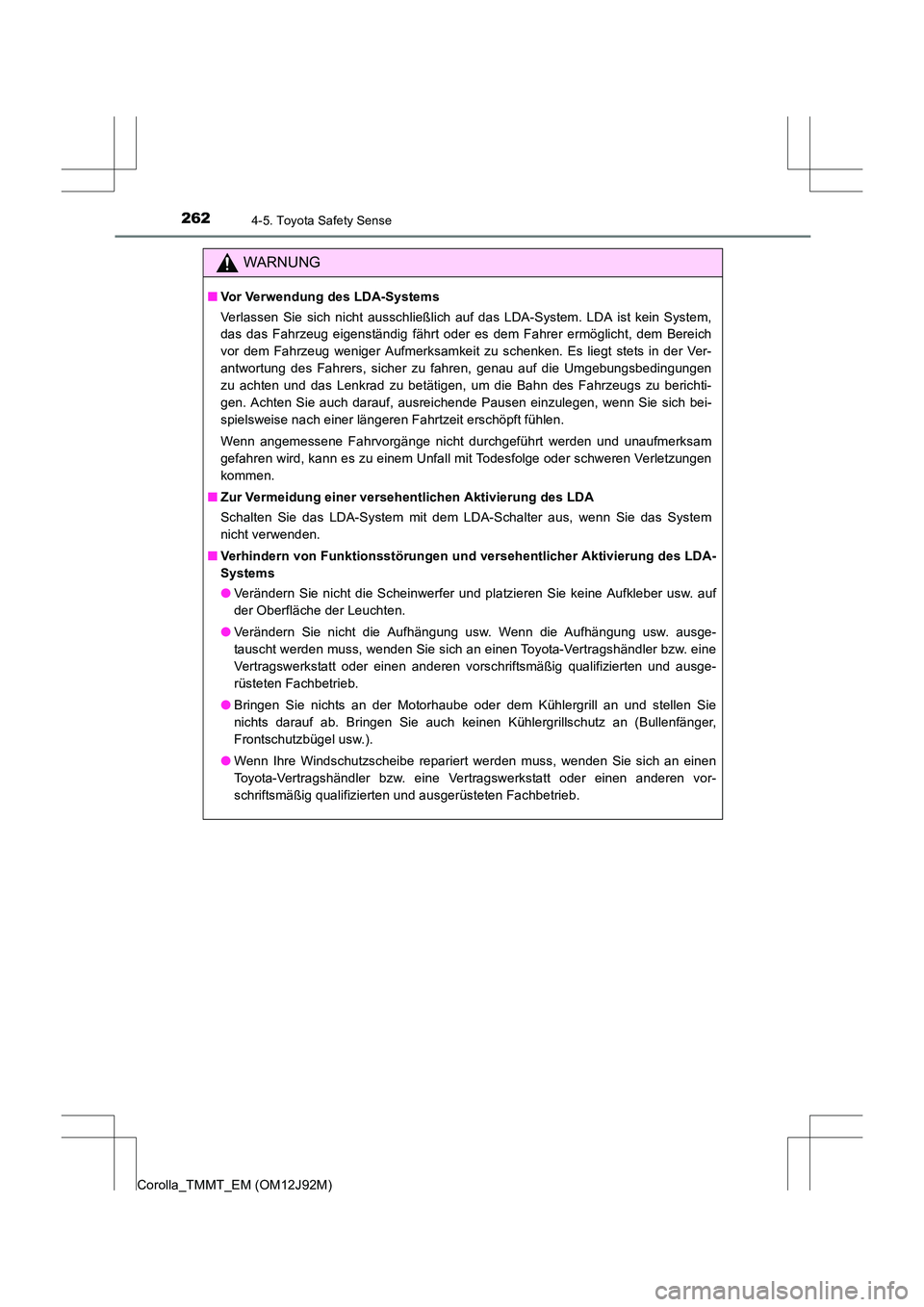 TOYOTA COROLLA 2017 Betriebsanleitungen (in German) 2624-5. Toyota Safety Sense
Corolla_TMMT_EM (OM12J92M)
WARNUNG
■Vor Verwendung des LDA-Systems
Verlassen Sie sich nicht ausschließlich auf das LDA-System. LDA ist kein System,
das das Fahrzeug eige TOYOTA COROLLA 2017 Betriebsanleitungen (in German) 2624-5. Toyota Safety Sense
Corolla_TMMT_EM (OM12J92M)
WARNUNG
■Vor Verwendung des LDA-Systems
Verlassen Sie sich nicht ausschließlich auf das LDA-System. LDA ist kein System,
das das Fahrzeug eige