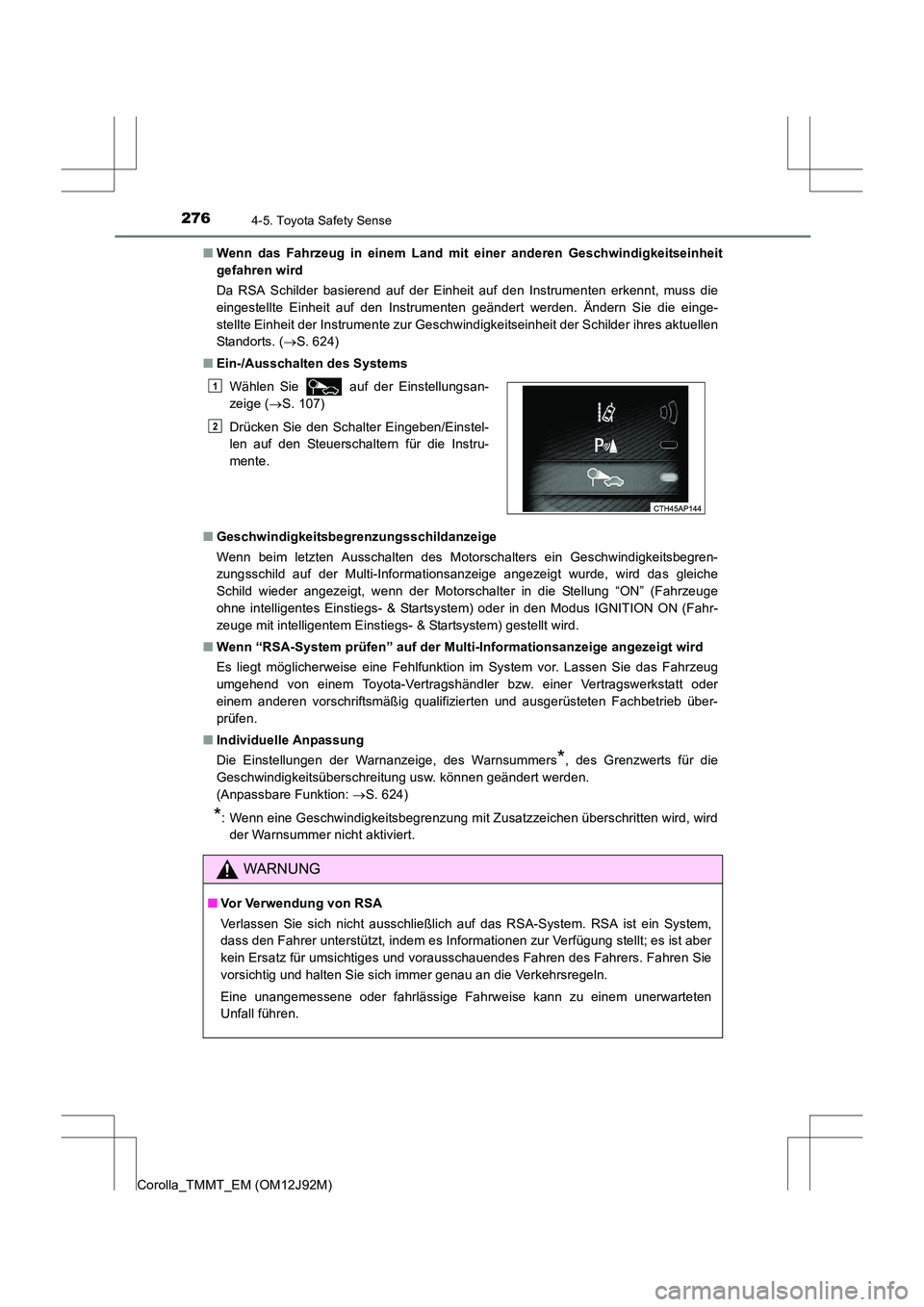 TOYOTA COROLLA 2017 Betriebsanleitungen (in German) 2764-5. Toyota Safety Sense
Corolla_TMMT_EM (OM12J92M)■
Wenn das Fahrzeug in einem Land mit einer anderen Geschwindigkeitseinheit
gefahren wird
Da RSA Schilder basierend auf der Einheit auf den Inst TOYOTA COROLLA 2017 Betriebsanleitungen (in German) 2764-5. Toyota Safety Sense
Corolla_TMMT_EM (OM12J92M)■
Wenn das Fahrzeug in einem Land mit einer anderen Geschwindigkeitseinheit
gefahren wird
Da RSA Schilder basierend auf der Einheit auf den Inst