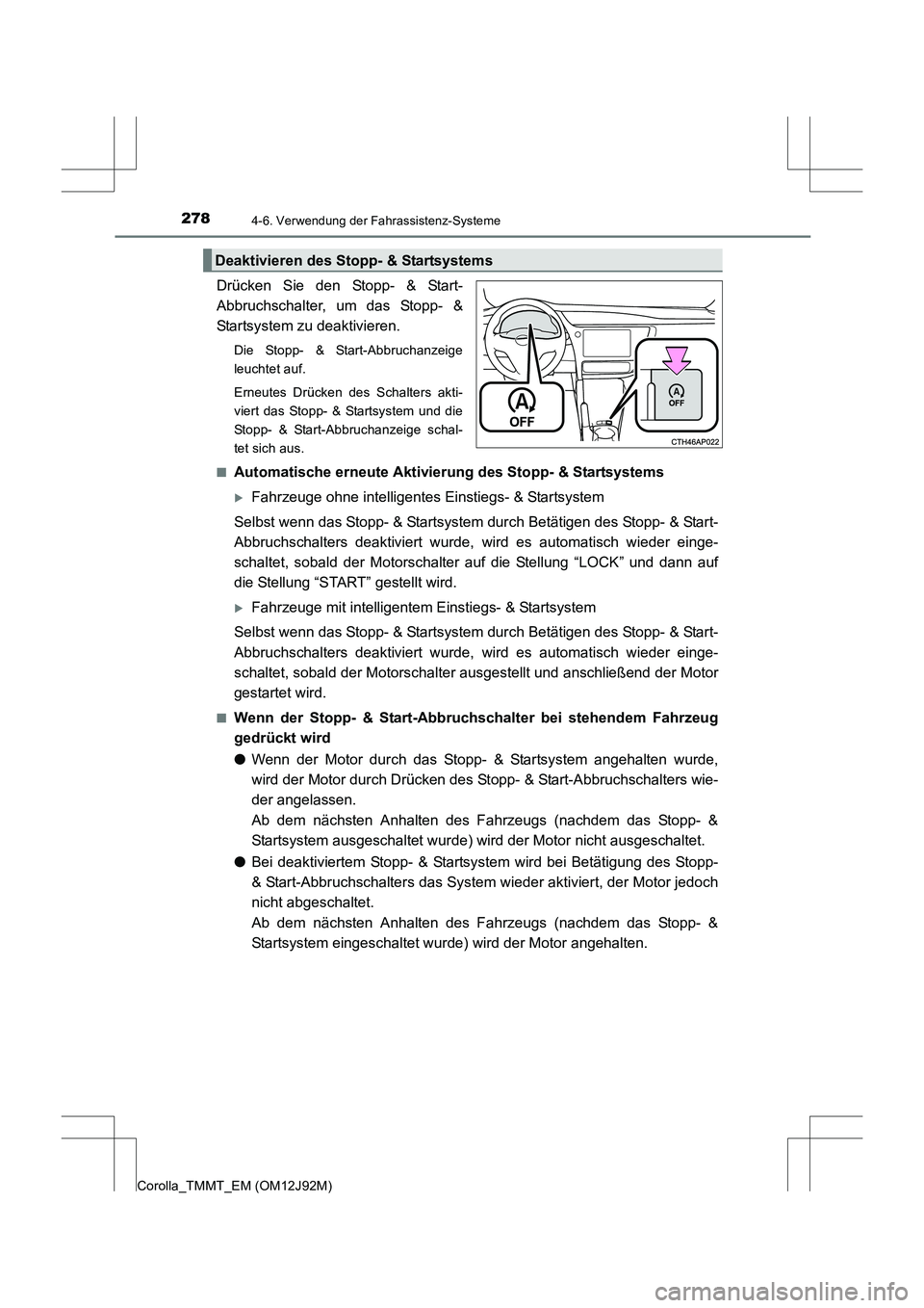 TOYOTA COROLLA 2017 Betriebsanleitungen (in German) 2784-6. Verwendung der Fahrassistenz-Systeme
Corolla_TMMT_EM (OM12J92M)
Drücken Sie den Stopp- & Start-
Abbruchschalter, um das Stopp- &
Startsystem zu deaktivieren.
Die Stopp- & Start-Abbruchanzeige TOYOTA COROLLA 2017 Betriebsanleitungen (in German) 2784-6. Verwendung der Fahrassistenz-Systeme
Corolla_TMMT_EM (OM12J92M)
Drücken Sie den Stopp- & Start-
Abbruchschalter, um das Stopp- &
Startsystem zu deaktivieren.
Die Stopp- & Start-Abbruchanzeige