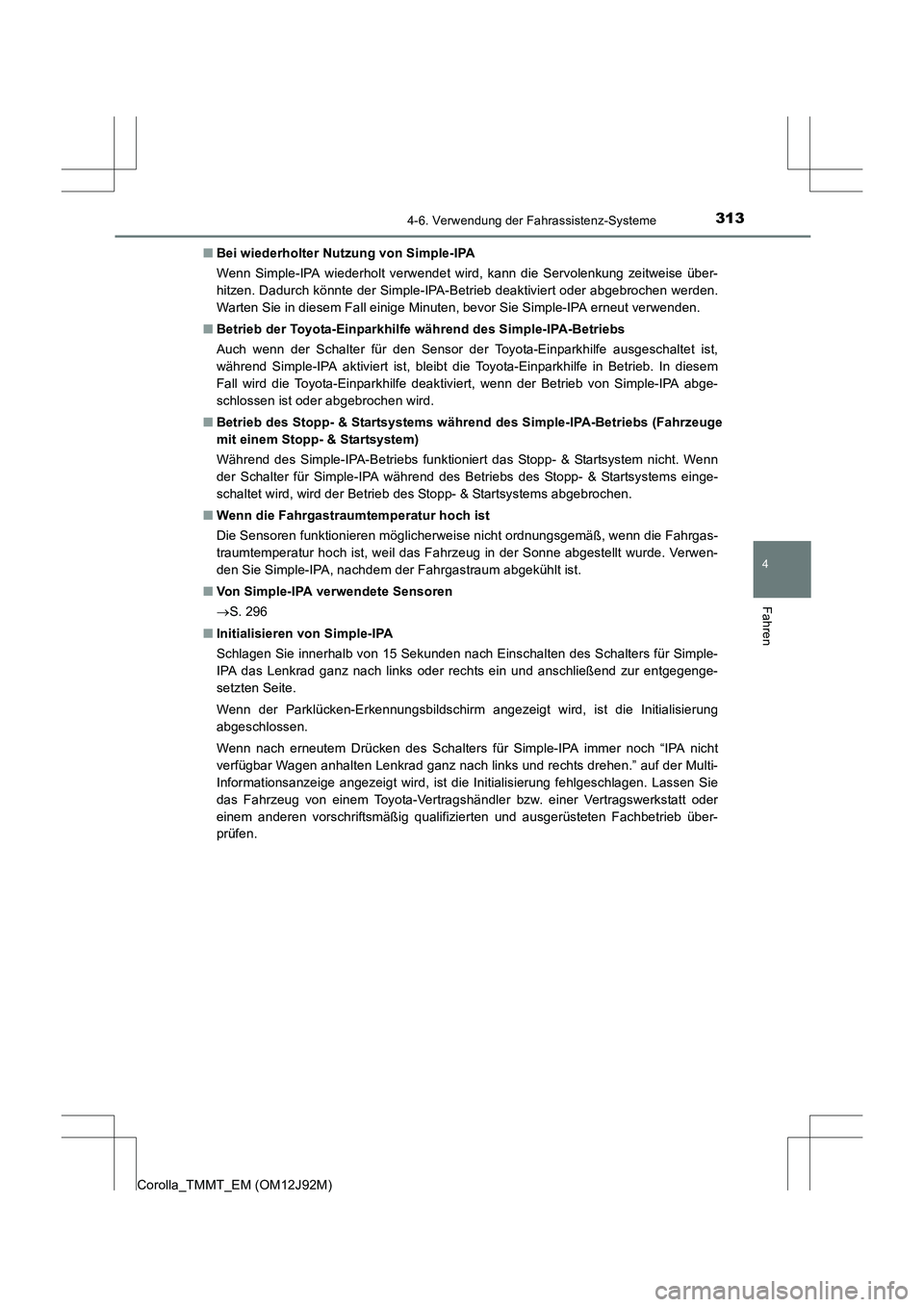 TOYOTA COROLLA 2017  Betriebsanleitungen (in German) 3134-6. Verwendung der Fahrassistenz-Systeme
4
Fahren
Corolla_TMMT_EM (OM12J92M)■
Bei wiederholter Nutzung von Simple-IPA
Wenn Simple-IPA wiederholt verwendet wird, kann die Servolenkung zeitweise 