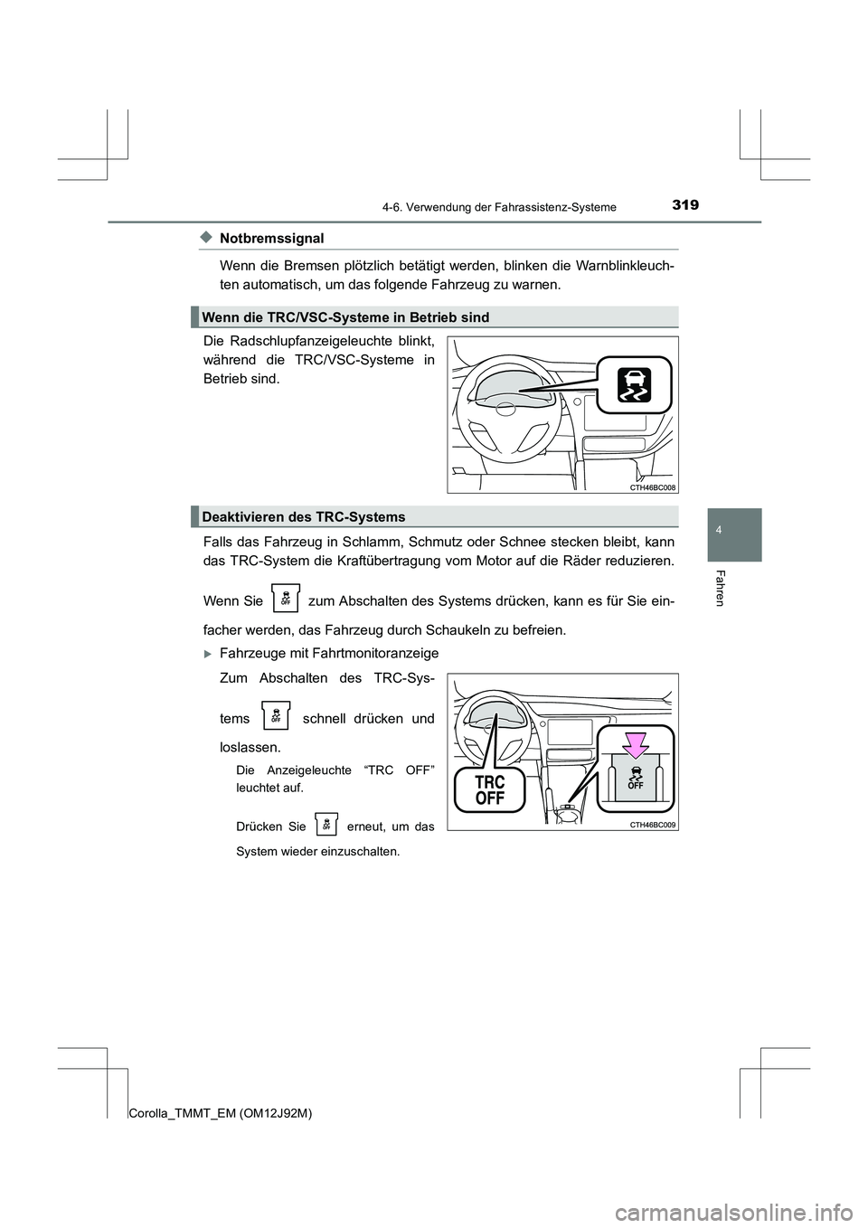 TOYOTA COROLLA 2017  Betriebsanleitungen (in German) 3194-6. Verwendung der Fahrassistenz-Systeme
4
Fahren
Corolla_TMMT_EM (OM12J92M)
◆Notbremssignal
Wenn die Bremsen plötzlich betätigt werden, blinken die Warnblinkleuch-
ten automatisch, um das fol