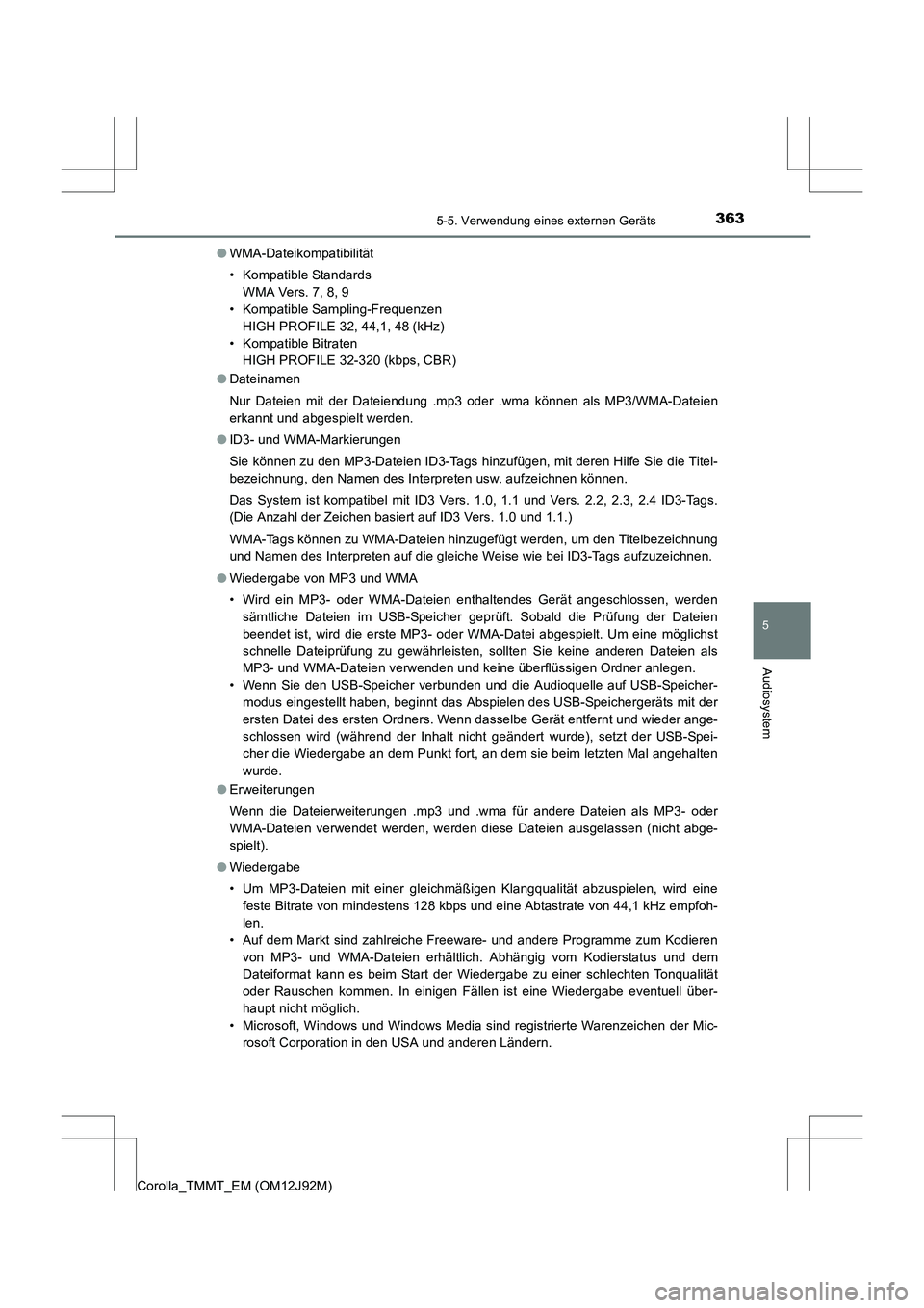TOYOTA COROLLA 2017  Betriebsanleitungen (in German) 3635-5. Verwendung eines externen Geräts
5
Audiosystem
Corolla_TMMT_EM (OM12J92M)●
WMA-Dateikompatibilität
• Kompatible Standards 
WMA Vers. 7, 8, 9
• Kompatible Sampling-Frequenzen 
HIGH PROF