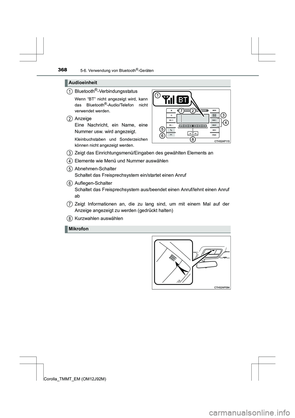 TOYOTA COROLLA 2017  Betriebsanleitungen (in German) 3685-6. Verwendung von Bluetooth®-Geräten
Corolla_TMMT_EM (OM12J92M)
Bluetooth®-Verbindungsstatus
Wenn “BT” nicht angezeigt wird, kann
das Bluetooth®-Audio/Telefon nicht
verwendet werden.
Anze