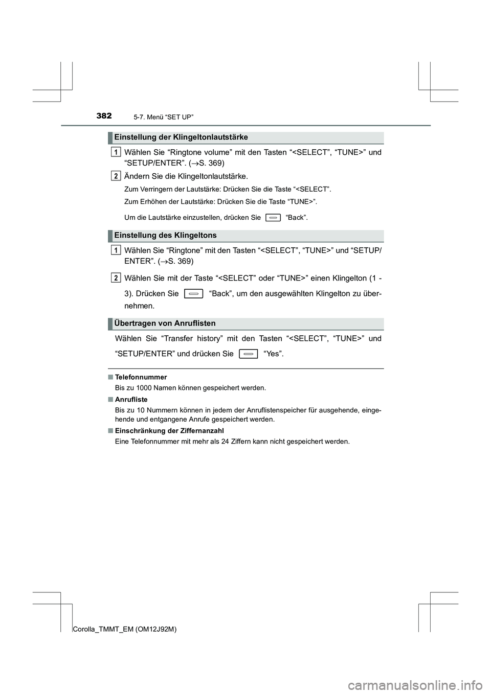 TOYOTA COROLLA 2017  Betriebsanleitungen (in German) 3825-7. Menü “SET UP”
Corolla_TMMT_EM (OM12J92M)
Wählen Sie “Ringtone volume” mit den Tasten “<SELECT”, “TUNE>” und
“SETUP/ENTER”. (→S. 369)
Ändern Sie die Klingeltonlautstär