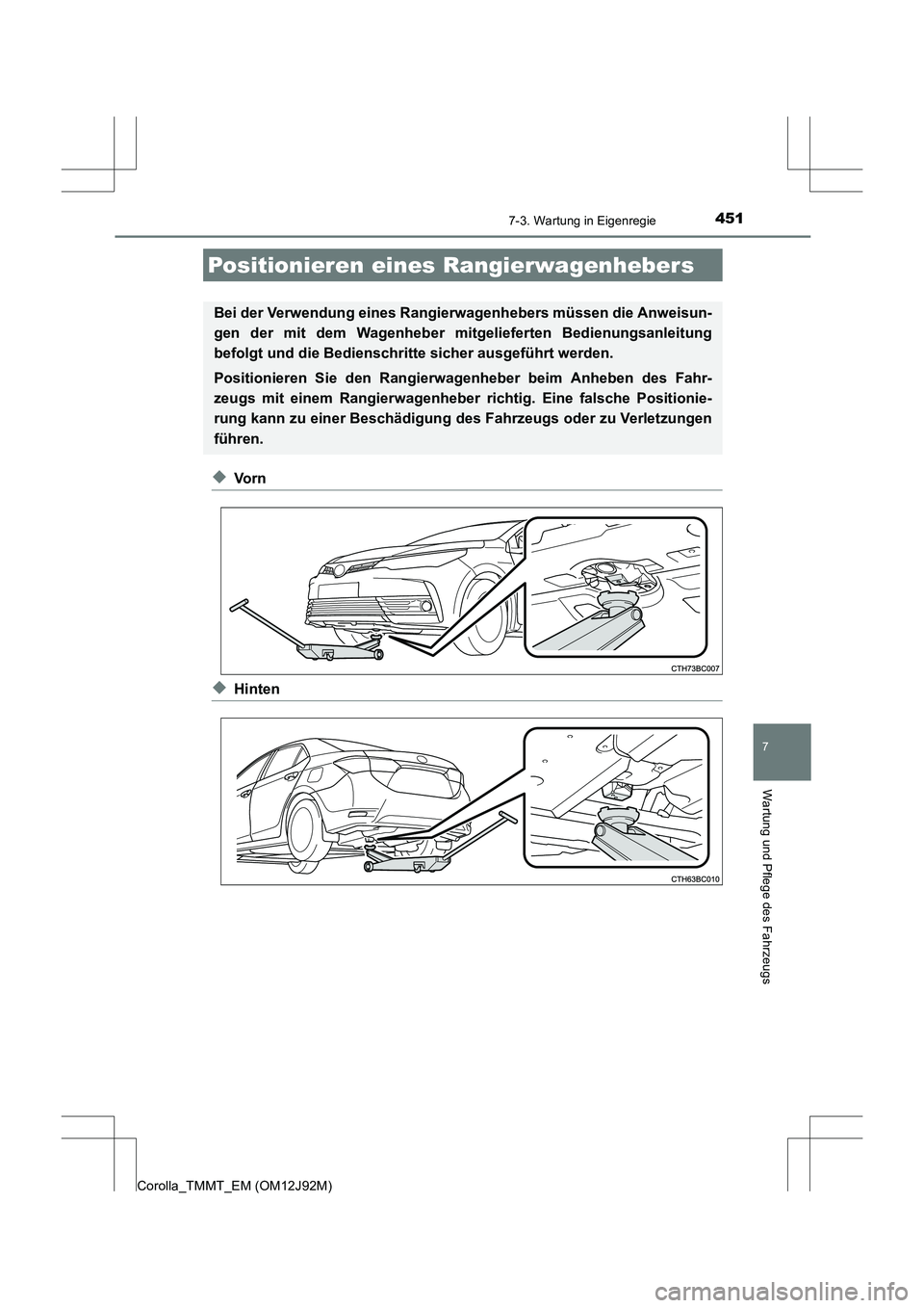 TOYOTA COROLLA 2017  Betriebsanleitungen (in German) 4517-3. Wartung in Eigenregie
7
Wartung und Pflege des Fahrzeugs
Corolla_TMMT_EM (OM12J92M)
◆Vo r n
◆Hinten
Positionieren eines Rangierwagenhebers
Bei der Verwendung eines Rangierwagenhebers müss