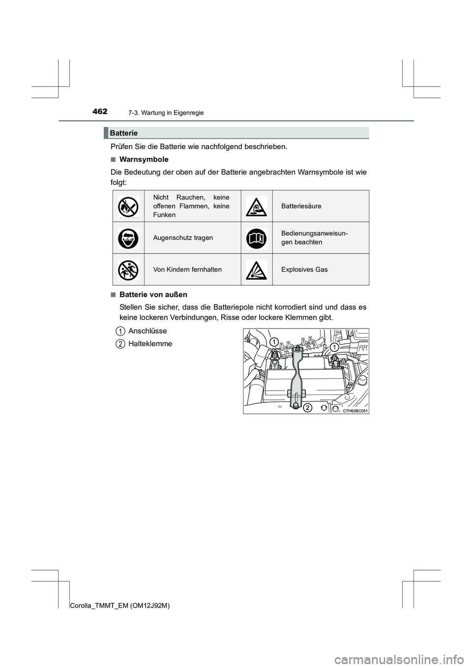 TOYOTA COROLLA 2017  Betriebsanleitungen (in German) 4627-3. Wartung in Eigenregie
Corolla_TMMT_EM (OM12J92M)
Prüfen Sie die Batterie wie nachfolgend beschrieben.
■Warnsymbole
Die Bedeutung der oben auf der Batter ie angebrachten Warnsymbole ist wie
