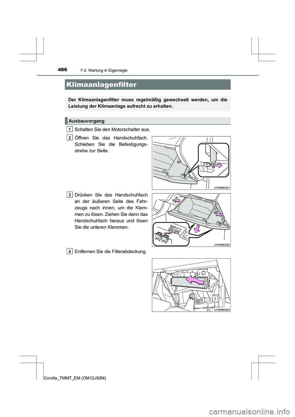 TOYOTA COROLLA 2017  Betriebsanleitungen (in German) 4867-3. Wartung in Eigenregie
Corolla_TMMT_EM (OM12J92M)
Schalten Sie den Motorschalter aus.
Öffnen Sie das Handschuhfach.
Schieben Sie die Befestigungs-
strebe zur Seite.
Drücken Sie das Handschuhf