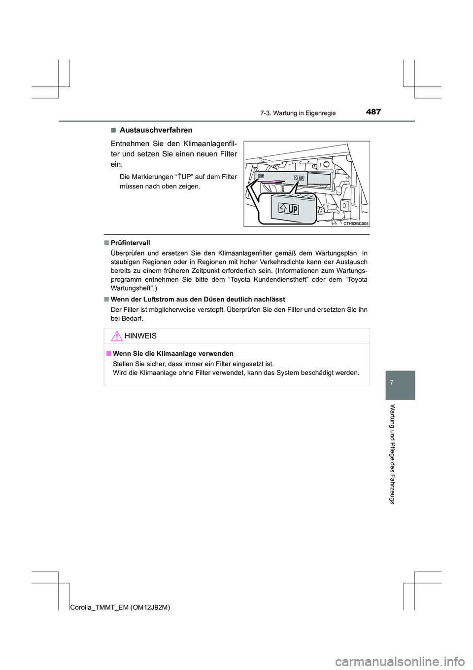 TOYOTA COROLLA 2017  Betriebsanleitungen (in German) 4877-3. Wartung in Eigenregie
7
Wartung und Pflege des Fahrzeugs
Corolla_TMMT_EM (OM12J92M)■
Austauschverfahren
Entnehmen Sie den Klimaanlagenfil-
ter und setzen Sie einen neuen Filter
ein.
Die Mark