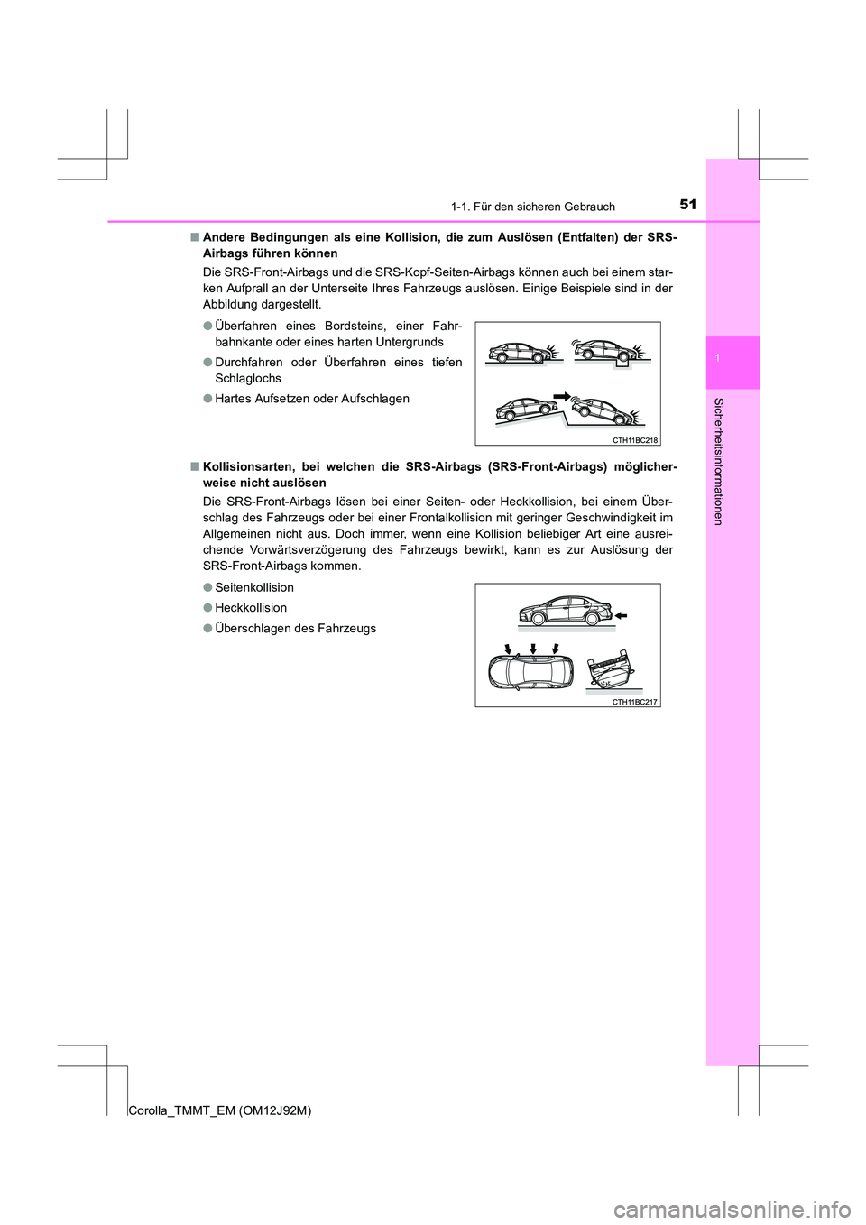 TOYOTA COROLLA 2017 Betriebsanleitungen (in German) 511-1. Für den sicheren Gebrauch
1
Sicherheitsinformationen
Corolla_TMMT_EM (OM12J92M)■
Andere Bedingungen als eine Kollision, die zum Auslösen (Entfalten) der SRS-
Airbags führen können
Die SR TOYOTA COROLLA 2017 Betriebsanleitungen (in German) 511-1. Für den sicheren Gebrauch
1
Sicherheitsinformationen
Corolla_TMMT_EM (OM12J92M)■
Andere Bedingungen als eine Kollision, die zum Auslösen (Entfalten) der SRS-
Airbags führen können
Die SR