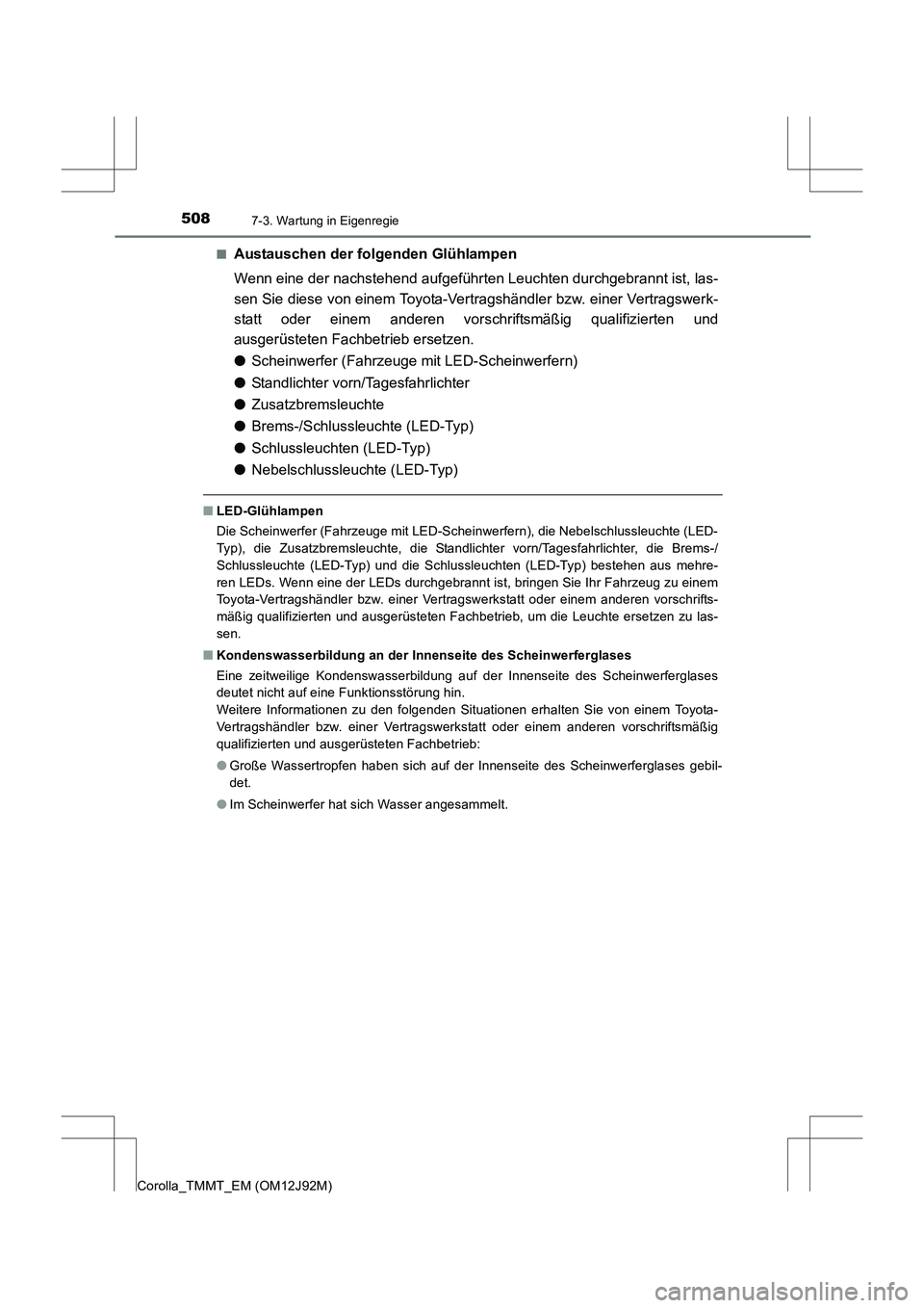 TOYOTA COROLLA 2017  Betriebsanleitungen (in German) 5087-3. Wartung in Eigenregie
Corolla_TMMT_EM (OM12J92M)■
Austauschen der folgenden Glühlampen
Wenn eine der nachstehend aufgeführten Leuchten durchgebrannt ist, las-
sen Sie diese von einem Toyot