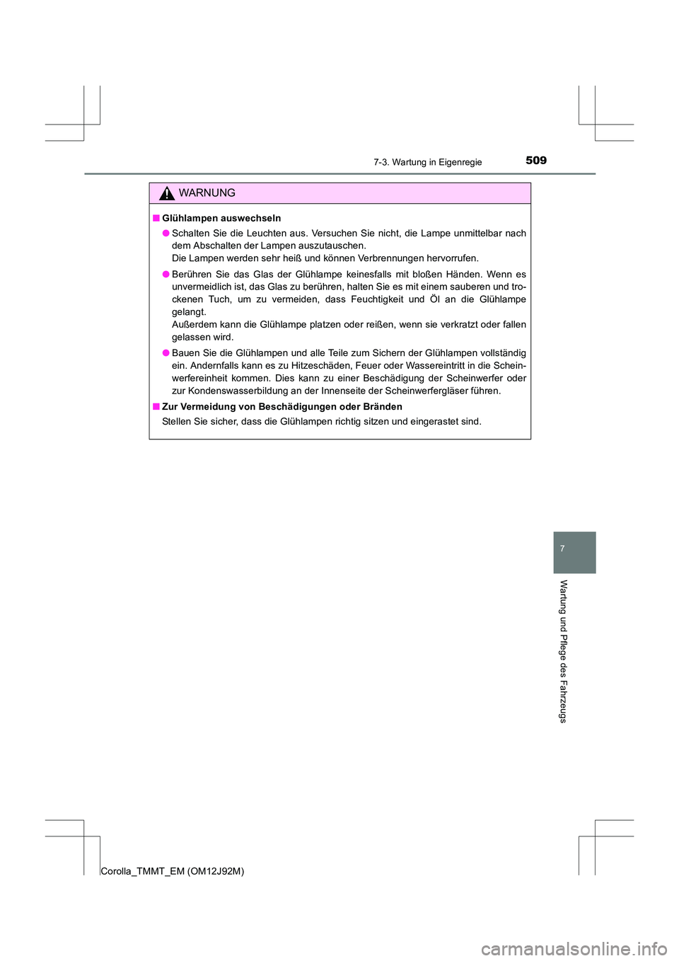 TOYOTA COROLLA 2017  Betriebsanleitungen (in German) 5097-3. Wartung in Eigenregie
7
Wartung und Pflege des Fahrzeugs
Corolla_TMMT_EM (OM12J92M)
WARNUNG
■Glühlampen auswechseln
●Schalten Sie die Leuchten aus. Versuchen Sie nicht, die Lampe unmittel