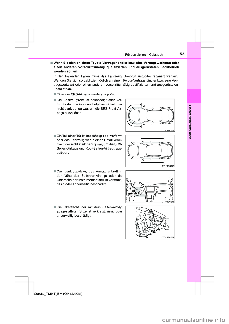 TOYOTA COROLLA 2017 Betriebsanleitungen (in German) 531-1. Für den sicheren Gebrauch
1
Sicherheitsinformationen
Corolla_TMMT_EM (OM12J92M)■
Wann Sie sich an einen Toyota-Vertragshändler bzw. eine Vertragswerkstatt oder
einen anderen vorschriftsmä TOYOTA COROLLA 2017 Betriebsanleitungen (in German) 531-1. Für den sicheren Gebrauch
1
Sicherheitsinformationen
Corolla_TMMT_EM (OM12J92M)■
Wann Sie sich an einen Toyota-Vertragshändler bzw. eine Vertragswerkstatt oder
einen anderen vorschriftsmä