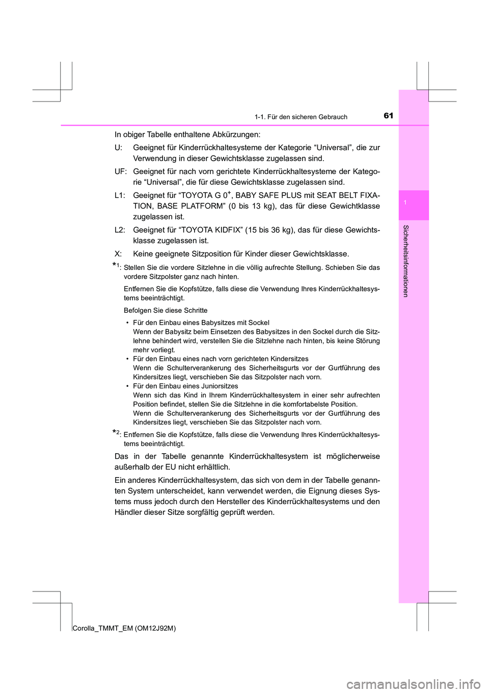 TOYOTA COROLLA 2017 Betriebsanleitungen (in German) 611-1. Für den sicheren Gebrauch
1
Sicherheitsinformationen
Corolla_TMMT_EM (OM12J92M)
In obiger Tabelle enthaltene Abkürzungen:
U: Geeignet für Kinderrückhaltesysteme der Kategorie “Universal TOYOTA COROLLA 2017 Betriebsanleitungen (in German) 611-1. Für den sicheren Gebrauch
1
Sicherheitsinformationen
Corolla_TMMT_EM (OM12J92M)
In obiger Tabelle enthaltene Abkürzungen:
U: Geeignet für Kinderrückhaltesysteme der Kategorie “Universal