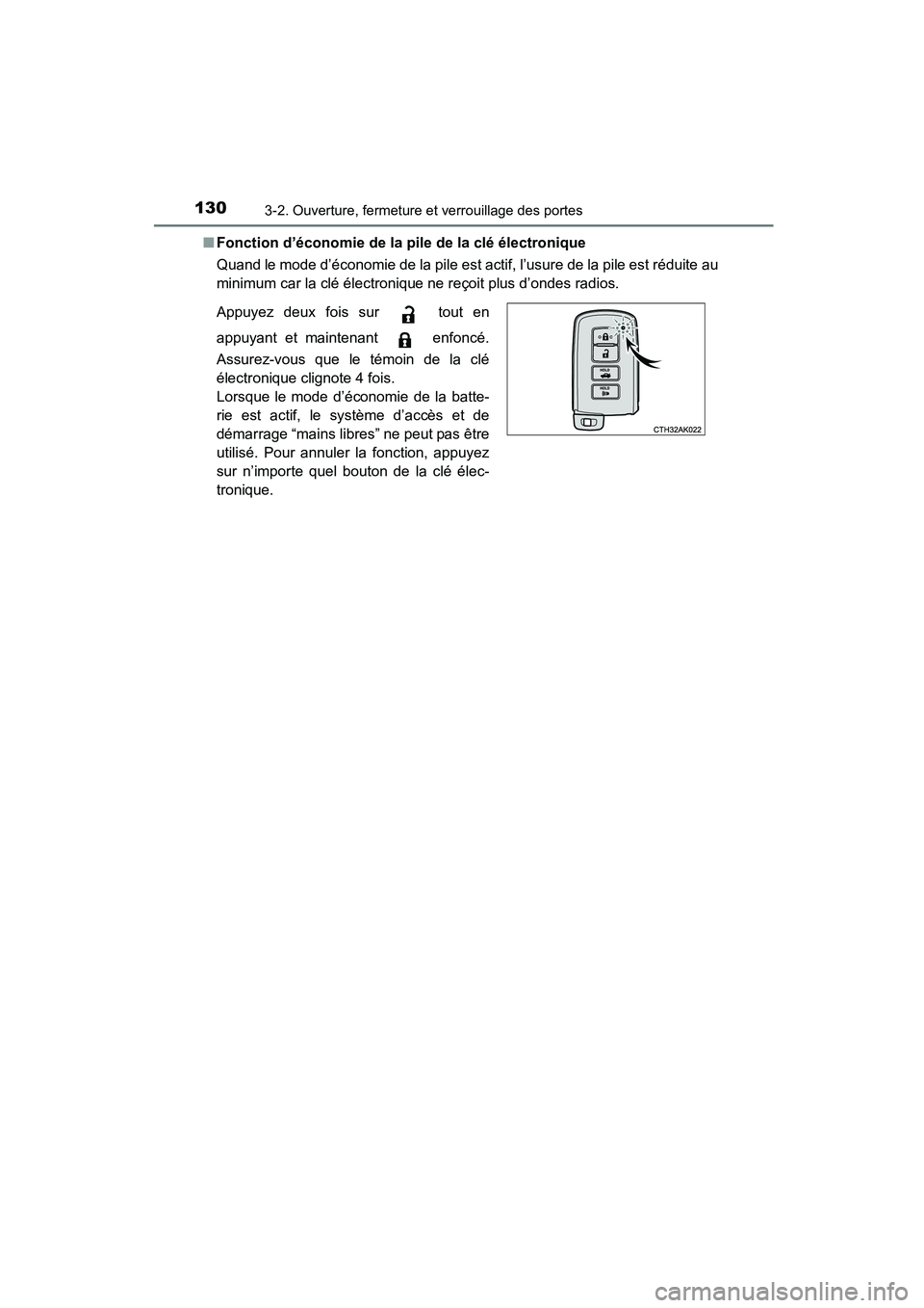 TOYOTA COROLLA 2016  Manuel du propriétaire (in French) 1303-2. Ouverture, fermeture et verrouillage des portes
COROLLA_TMMMS_TMMC_D (OM12J84D)■
Fonction d’économie de la pile de la clé électronique
Quand le mode d’économie de la pile est actif, 
