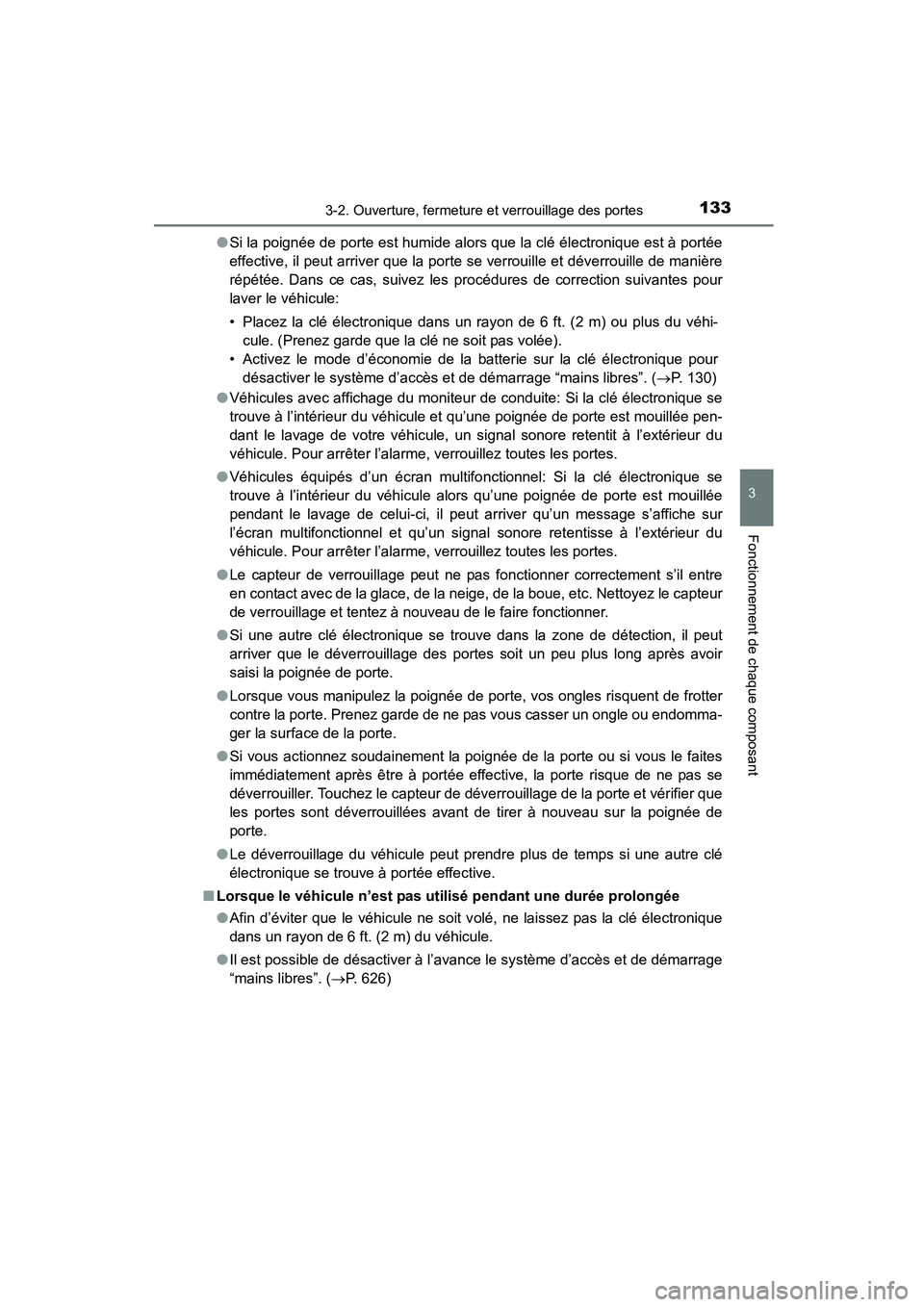 TOYOTA COROLLA 2016  Manuel du propriétaire (in French) 1333-2. Ouverture, fermeture et verrouillage des portes
3
Fonctionnement de chaque composant
COROLLA_TMMMS_TMMC_D (OM12J84D)●
Si la poignée de porte est humide alor s que la clé électronique est 