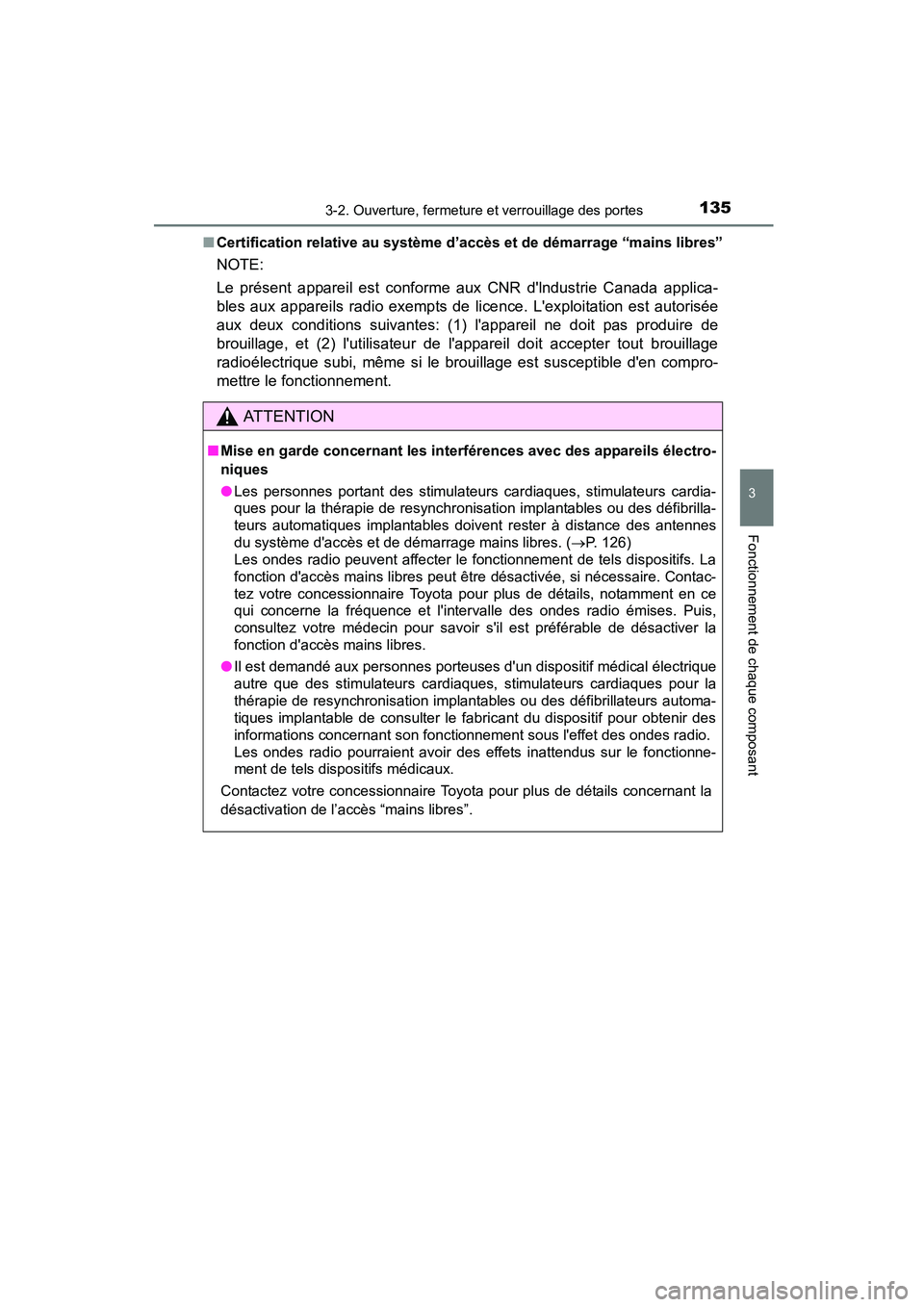 TOYOTA COROLLA 2016  Manuel du propriétaire (in French) 1353-2. Ouverture, fermeture et verrouillage des portes
3
Fonctionnement de chaque composant
COROLLA_TMMMS_TMMC_D (OM12J84D)■
Certification relative au système d’ accès et de démarrage “mains
