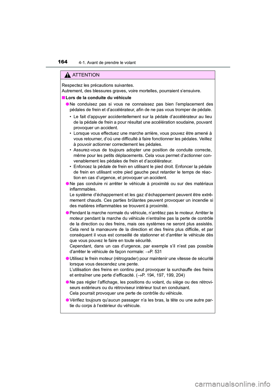 TOYOTA COROLLA 2016  Manuel du propriétaire (in French) 1644-1. Avant de prendre le volant
COROLLA_TMMMS_TMMC_D (OM12J84D)
AT T E N T I O N
Respectez les précautions suivantes. 
Autrement, des blessures graves, voire mortelles, pourraient s’ensuivre.
