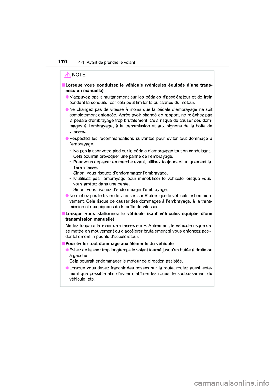 TOYOTA COROLLA 2016  Manuel du propriétaire (in French) 1704-1. Avant de prendre le volant
COROLLA_TMMMS_TMMC_D (OM12J84D)
NOTE
■Lorsque vous conduisez le véhicule (véhicules équipés d’une trans-
mission manuelle)
●Nappuyez pas simultanément su