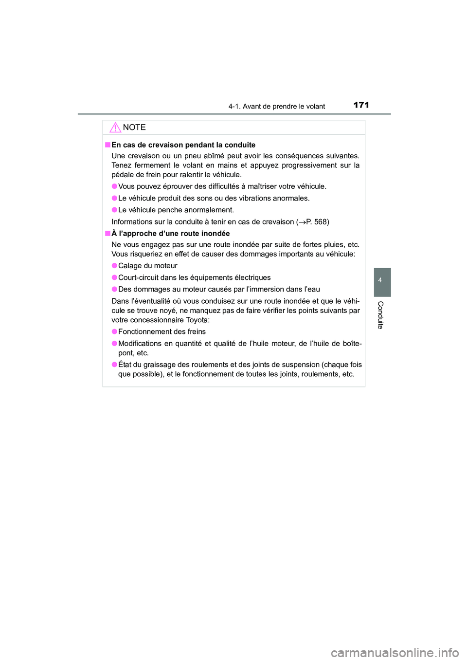 TOYOTA COROLLA 2016  Manuel du propriétaire (in French) 1714-1. Avant de prendre le volant
4
Conduite
COROLLA_TMMMS_TMMC_D (OM12J84D)
NOTE
■En cas de crevaison pendant la conduite 
Une crevaison ou un pneu abîmé peut avoir les conséquences suivantes.
